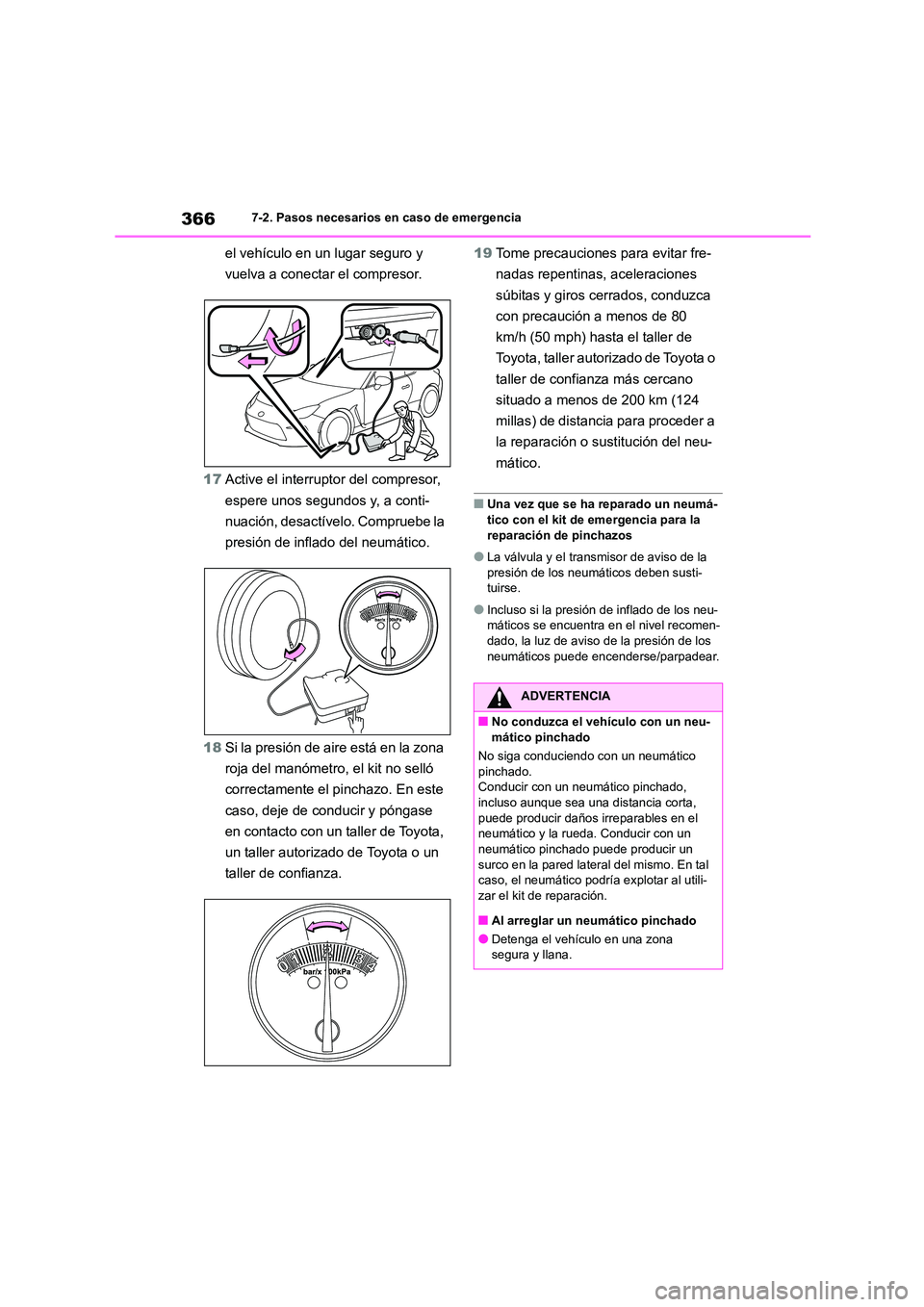 TOYOTA GR86 2022 Manuale de Empleo (in Spanish) 3667-2. Pasos necesarios en caso de emergencia
el vehículo en un lugar seguro y
vuelva a conectar el compresor.
17 Active el interruptor del compresor,
espere unos segundos y, a conti-
nuación, TOYOTA GR86 2022 Manuale de Empleo (in Spanish) 3667-2. Pasos necesarios en caso de emergencia
el vehículo en un lugar seguro y
vuelva a conectar el compresor.
17 Active el interruptor del compresor,
espere unos segundos y, a conti-
nuación,