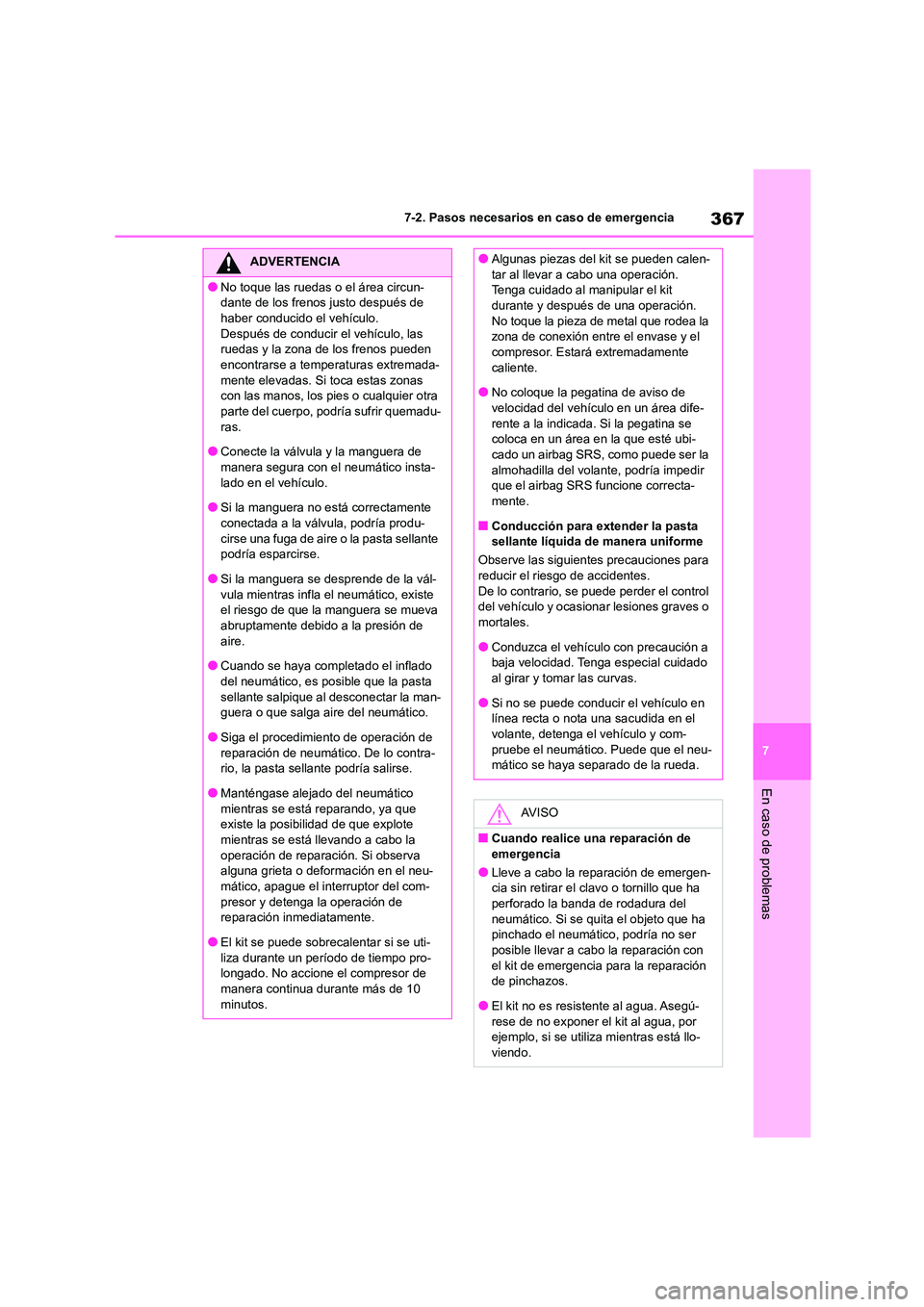 TOYOTA GR86 2022 Manuale de Empleo (in Spanish) 367
7
7-2. Pasos necesarios en caso de emergencia
En caso de problemas
ADVERTENCIA
●No toque las ruedas o el área circun-
dante de los frenos justo después de
haber conducido el vehículo. Des TOYOTA GR86 2022 Manuale de Empleo (in Spanish) 367
7
7-2. Pasos necesarios en caso de emergencia
En caso de problemas
ADVERTENCIA
●No toque las ruedas o el área circun-
dante de los frenos justo después de
haber conducido el vehículo. Des