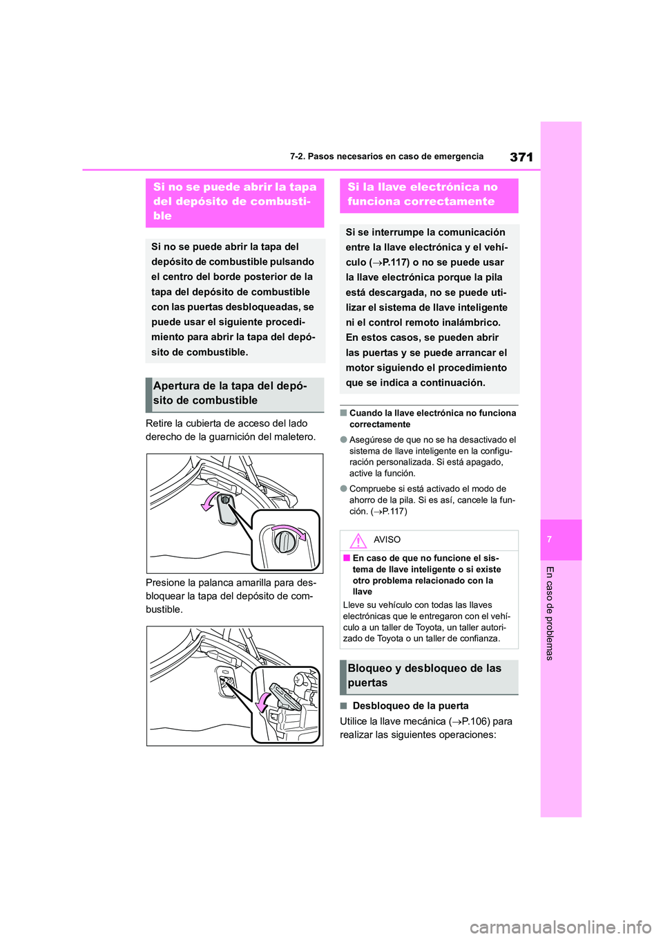 TOYOTA GR86 2022 Manuale de Empleo (in Spanish) 371
7
7-2. Pasos necesarios en caso de emergencia
En caso de problemas
Retire la cubierta de acceso del lado
derecho de la guarnición del maletero.
Presione la palanca amarilla para des-
bloquea TOYOTA GR86 2022 Manuale de Empleo (in Spanish) 371
7
7-2. Pasos necesarios en caso de emergencia
En caso de problemas
Retire la cubierta de acceso del lado
derecho de la guarnición del maletero.
Presione la palanca amarilla para des-
bloquea