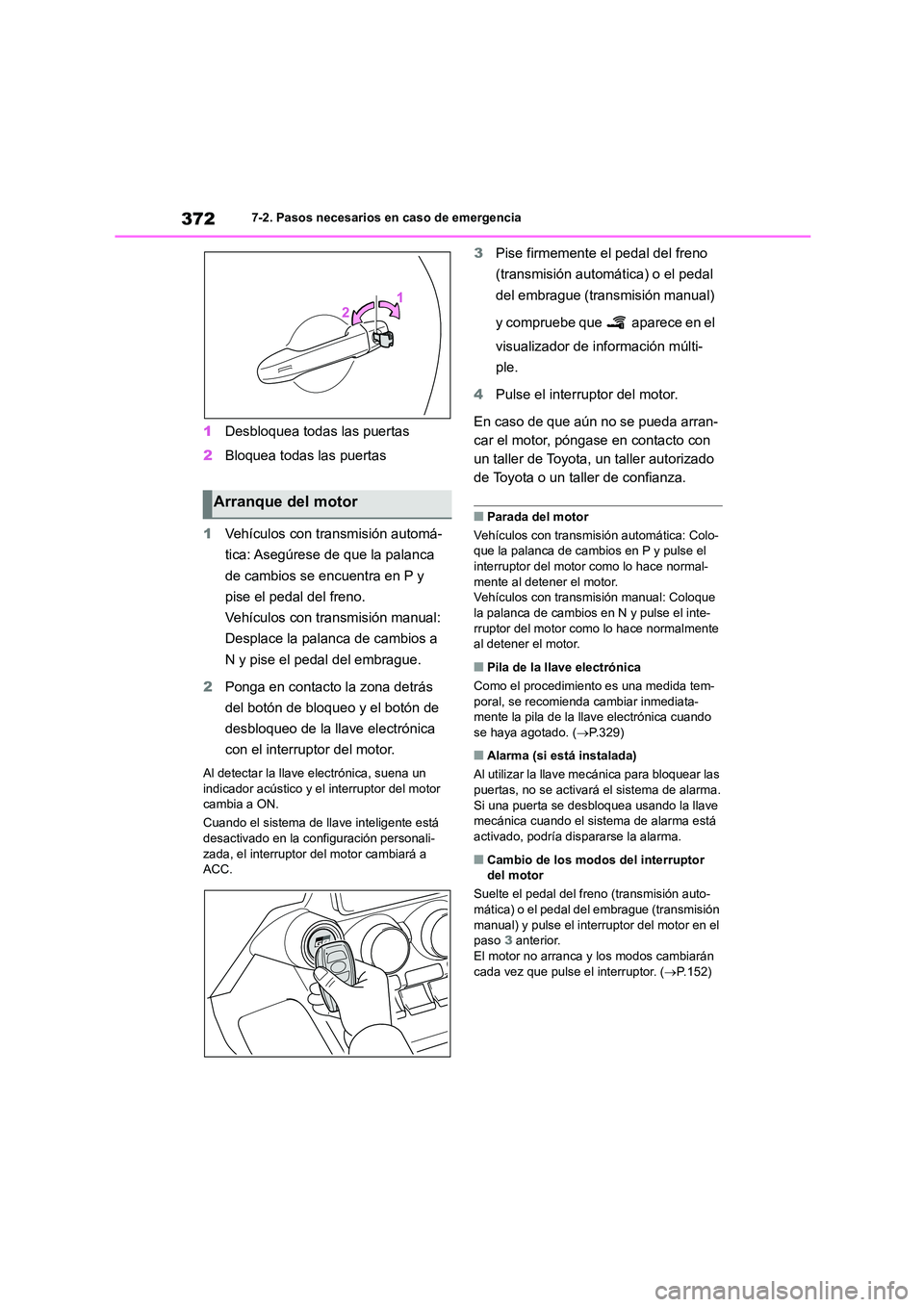 TOYOTA GR86 2022 Manuale de Empleo (in Spanish) 3727-2. Pasos necesarios en caso de emergencia
1Desbloquea todas las puertas
2 Bloquea todas las puertas
1 Vehículos con transmisión automá-
tica: Asegúrese de que la palanca
de cambios se enc TOYOTA GR86 2022 Manuale de Empleo (in Spanish) 3727-2. Pasos necesarios en caso de emergencia
1Desbloquea todas las puertas
2 Bloquea todas las puertas
1 Vehículos con transmisión automá-
tica: Asegúrese de que la palanca
de cambios se enc