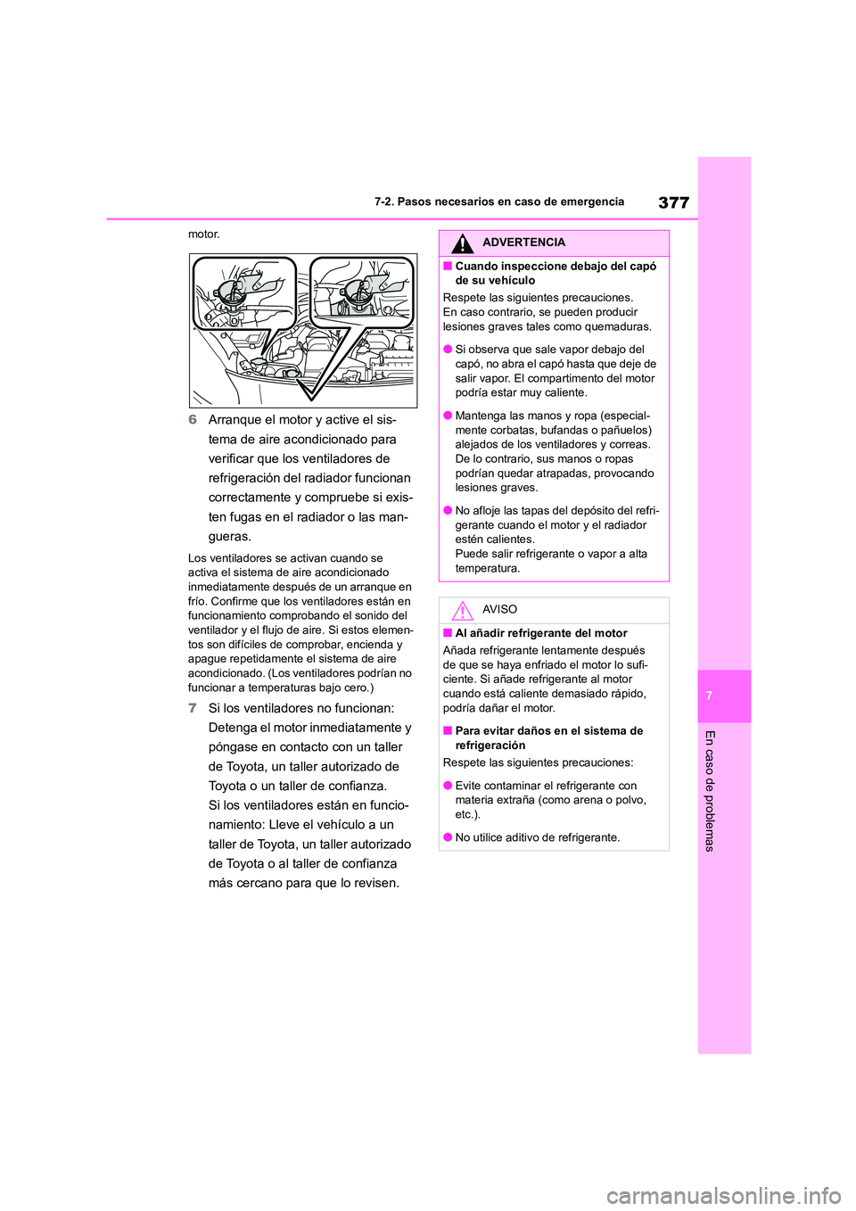 TOYOTA GR86 2022 Manuale de Empleo (in Spanish) 377
7
7-2. Pasos necesarios en caso de emergencia
En caso de problemas
motor.
6 Arranque el motor y active el sis-
tema de aire acondicionado para
verificar que los ventiladores de
refrigeración TOYOTA GR86 2022 Manuale de Empleo (in Spanish) 377
7
7-2. Pasos necesarios en caso de emergencia
En caso de problemas
motor.
6 Arranque el motor y active el sis-
tema de aire acondicionado para
verificar que los ventiladores de
refrigeración