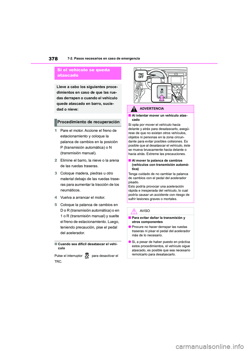 TOYOTA GR86 2022 Manuale de Empleo (in Spanish) 3787-2. Pasos necesarios en caso de emergencia
1Pare el motor. Accione el freno de
estacionamiento y coloque la
palanca de cambios en la posición
P (transmisión automática) o N
(transmisión m TOYOTA GR86 2022 Manuale de Empleo (in Spanish) 3787-2. Pasos necesarios en caso de emergencia
1Pare el motor. Accione el freno de
estacionamiento y coloque la
palanca de cambios en la posición
P (transmisión automática) o N
(transmisión m