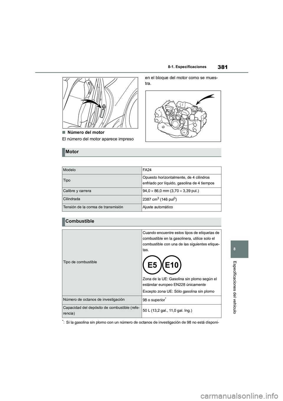 TOYOTA GR86 2022 Manuale de Empleo (in Spanish) 381
8
8-1. Especificaciones
Especificaciones del vehículo
■Número del motor
El número del motor aparece impreso
en el bloque del motor como se mues-
tra.
*: Si la gasolina sin plomo con un n TOYOTA GR86 2022 Manuale de Empleo (in Spanish) 381
8
8-1. Especificaciones
Especificaciones del vehículo
■Número del motor
El número del motor aparece impreso
en el bloque del motor como se mues-
tra.
*: Si la gasolina sin plomo con un n
