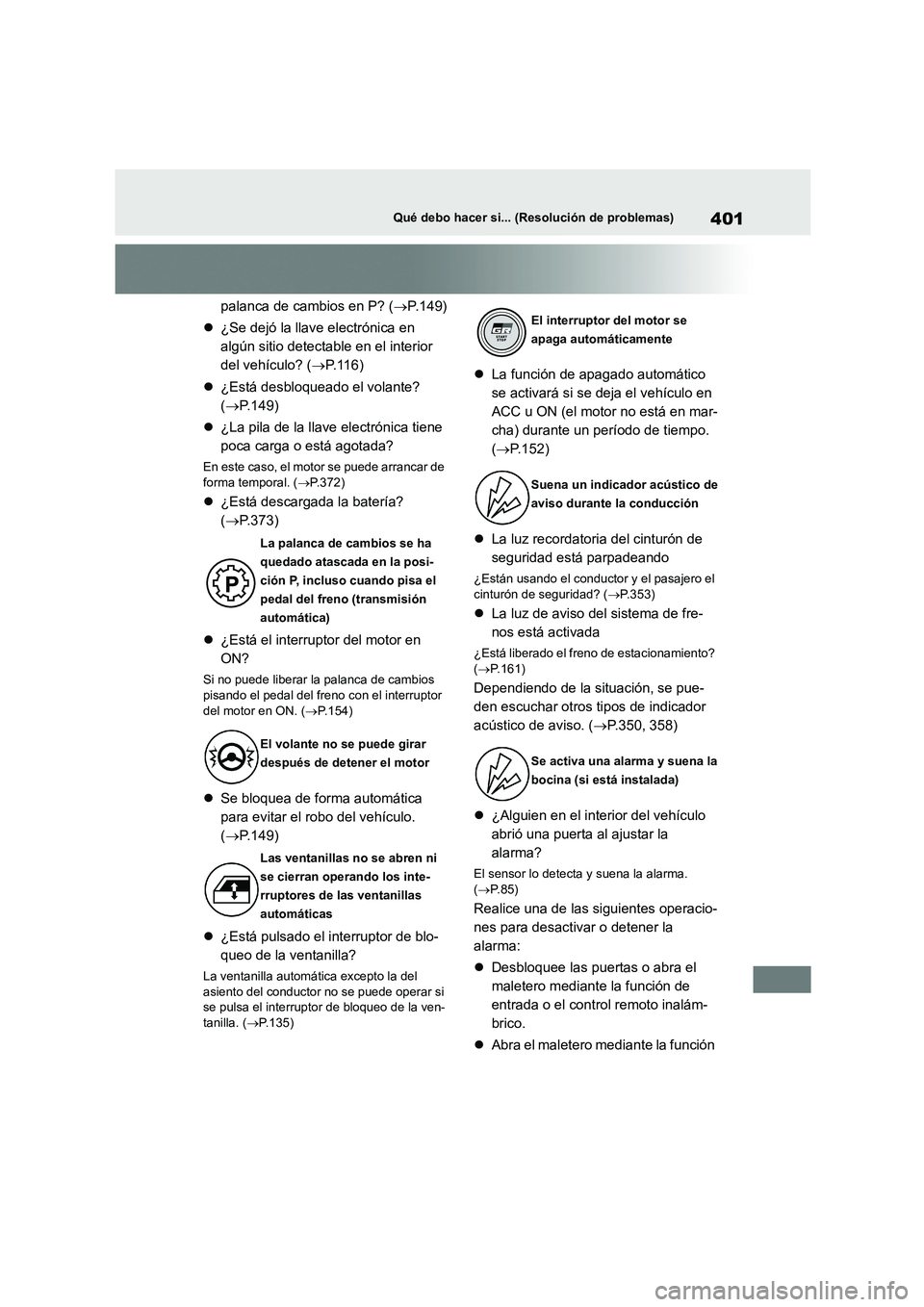 TOYOTA GR86 2022 Manuale de Empleo (in Spanish) 401Qué debo hacer si... (Resolución de problemas)
palanca de cambios en P? (P.149)
¿Se dejó la llave electrónica en
algún sitio detectable en el interior
del vehículo? ( P.116)
TOYOTA GR86 2022 Manuale de Empleo (in Spanish) 401Qué debo hacer si... (Resolución de problemas)
palanca de cambios en P? (P.149)
¿Se dejó la llave electrónica en
algún sitio detectable en el interior
del vehículo? ( P.116)