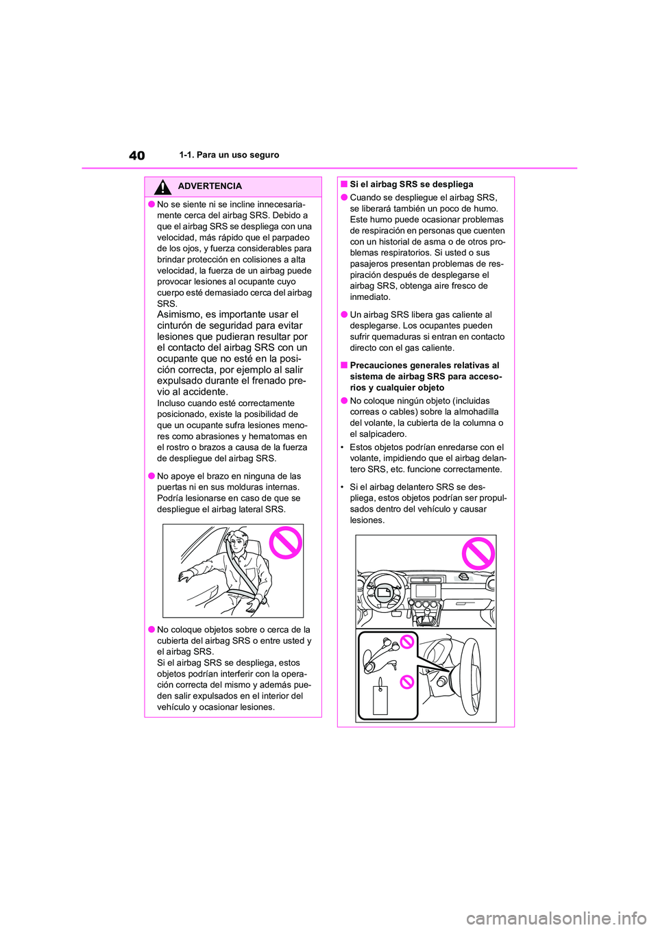 TOYOTA GR86 2022 Manuale de Empleo (in Spanish) 401-1. Para un uso seguro
ADVERTENCIA
●No se siente ni se incline innecesaria-
mente cerca del airbag SRS. Debido a
que el airbag SRS se despliega con una velocidad, más rápido que el parpadeo TOYOTA GR86 2022 Manuale de Empleo (in Spanish) 401-1. Para un uso seguro
ADVERTENCIA
●No se siente ni se incline innecesaria-
mente cerca del airbag SRS. Debido a
que el airbag SRS se despliega con una velocidad, más rápido que el parpadeo