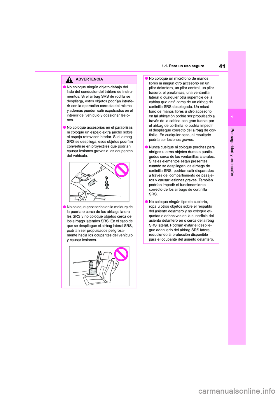 TOYOTA GR86 2022 Manuale de Empleo (in Spanish) 41
1
1-1. Para un uso seguro
Por seguridad y protección
ADVERTENCIA
●No coloque ningún objeto debajo del
lado del conductor del tablero de instru-
mentos. Si el airbag SRS de rodilla se despli TOYOTA GR86 2022 Manuale de Empleo (in Spanish) 41
1
1-1. Para un uso seguro
Por seguridad y protección
ADVERTENCIA
●No coloque ningún objeto debajo del
lado del conductor del tablero de instru-
mentos. Si el airbag SRS de rodilla se despli