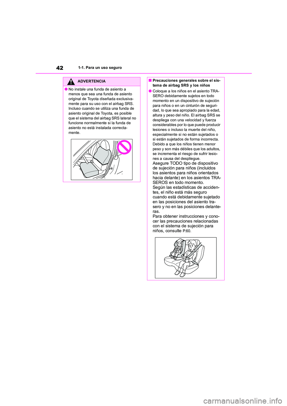 TOYOTA GR86 2022 Manuale de Empleo (in Spanish) 421-1. Para un uso seguro
ADVERTENCIA
●No instale una funda de asiento a
menos que sea una funda de asiento
original de Toyota diseñada exclusiva- mente para su uso con el airbag SRS.
Incluso TOYOTA GR86 2022 Manuale de Empleo (in Spanish) 421-1. Para un uso seguro
ADVERTENCIA
●No instale una funda de asiento a
menos que sea una funda de asiento
original de Toyota diseñada exclusiva- mente para su uso con el airbag SRS.
Incluso