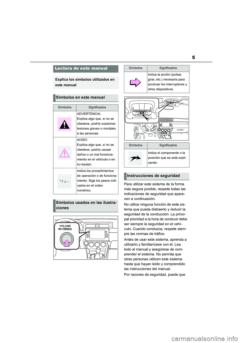 TOYOTA GR86 2022 Manuale de Empleo (in Spanish) 5
Para utilizar este sistema de la forma
más segura posible, respete todas las
indicaciones de seguridad que apare-
cen a continuación.
No utilice ninguna función de este sis-
tema que pueda d TOYOTA GR86 2022 Manuale de Empleo (in Spanish) 5
Para utilizar este sistema de la forma
más segura posible, respete todas las
indicaciones de seguridad que apare-
cen a continuación.
No utilice ninguna función de este sis-
tema que pueda d