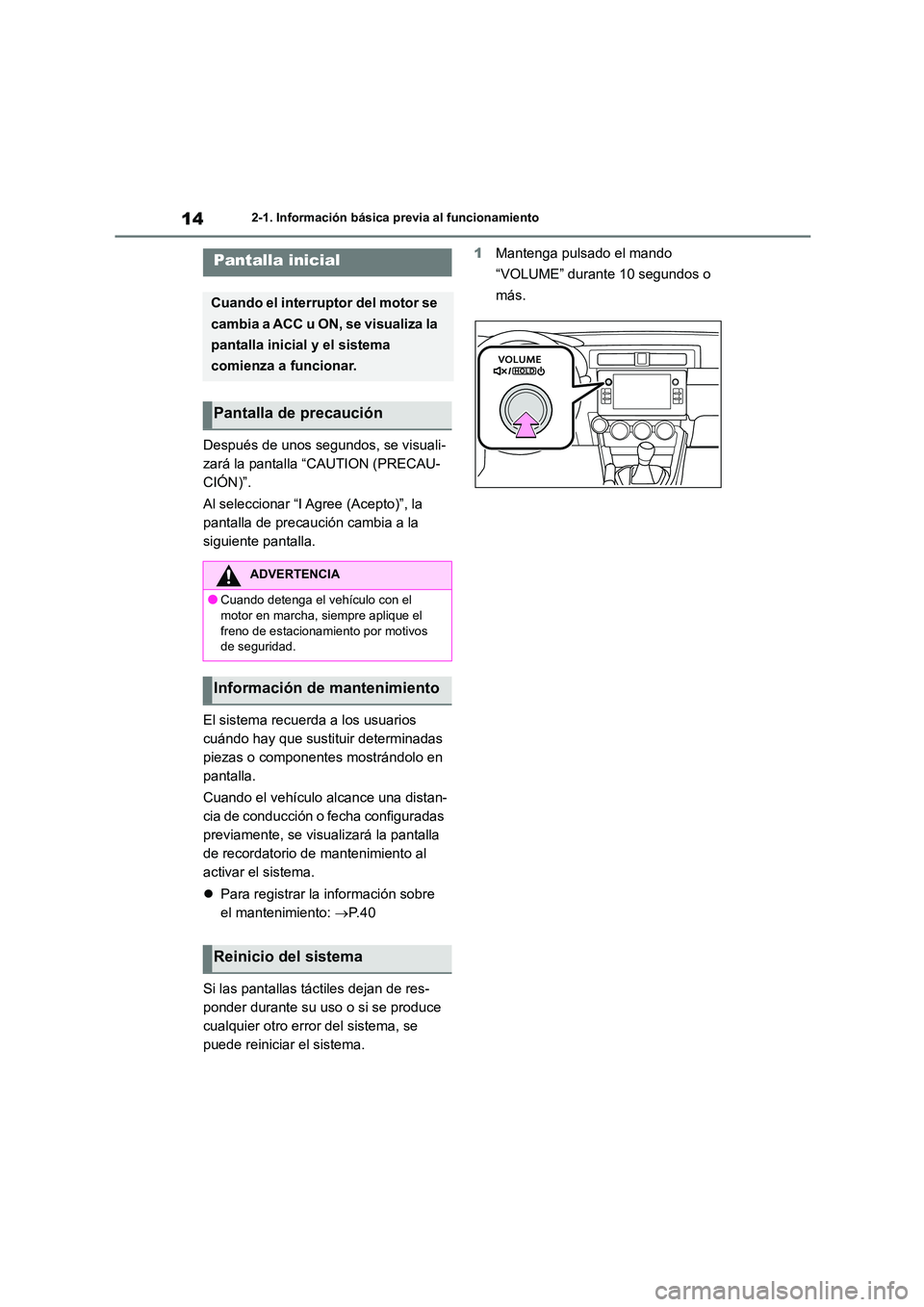 TOYOTA GR86 2022 Manuale de Empleo (in Spanish) 142-1. Información básica previa al funcionamiento
2-1.Información básica previa al funcionamiento
Después de unos segundos, se visuali-
zará la pantalla “CAUTION (PRECAU-
CIÓN)”.
Al sele TOYOTA GR86 2022 Manuale de Empleo (in Spanish) 142-1. Información básica previa al funcionamiento
2-1.Información básica previa al funcionamiento
Después de unos segundos, se visuali-
zará la pantalla “CAUTION (PRECAU-
CIÓN)”.
Al sele