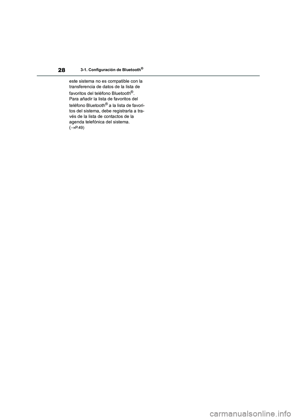TOYOTA GR86 2022  Manuale de Empleo (in Spanish) 283-1. Configuración de Bluetooth®
este sistema no es compatible con la  
transferencia de datos de la lista de  
favoritos del teléfono Bluetooth®.  
Para añadir la lista de favoritos del  
tel