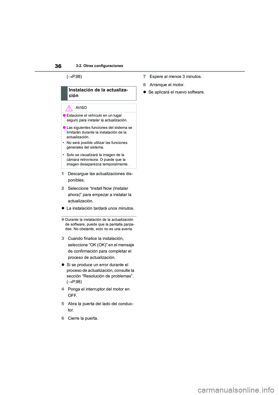 TOYOTA GR86 2022  Manuale de Empleo (in Spanish) 363-2. Otras configuraciones
(P. 9 8 ) 
1 Descargue las actualizaciones dis- 
ponibles. 
2 Seleccione “Install Now (Instalar  
ahora)” para empezar a instalar la 
actualización. 
 La instal