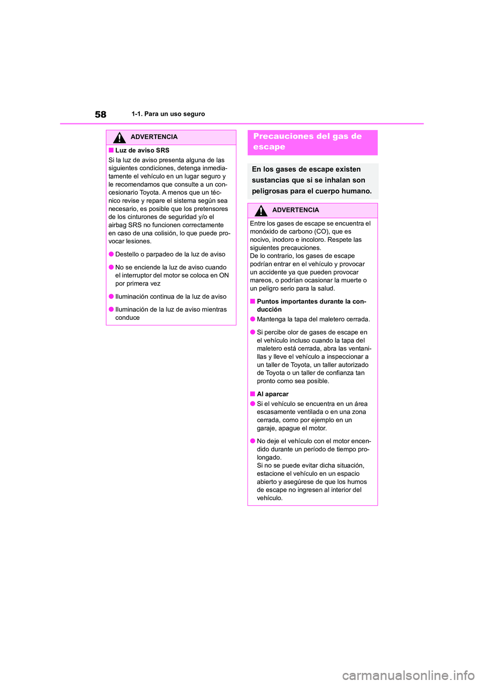 TOYOTA GR86 2022 Manuale de Empleo (in Spanish) 581-1. Para un uso seguro
ADVERTENCIA
■Luz de aviso SRS
Si la luz de aviso presenta alguna de las
siguientes condiciones, detenga inmedia-
tamente el vehículo en un lugar seguro y le recomendam TOYOTA GR86 2022 Manuale de Empleo (in Spanish) 581-1. Para un uso seguro
ADVERTENCIA
■Luz de aviso SRS
Si la luz de aviso presenta alguna de las
siguientes condiciones, detenga inmedia-
tamente el vehículo en un lugar seguro y le recomendam