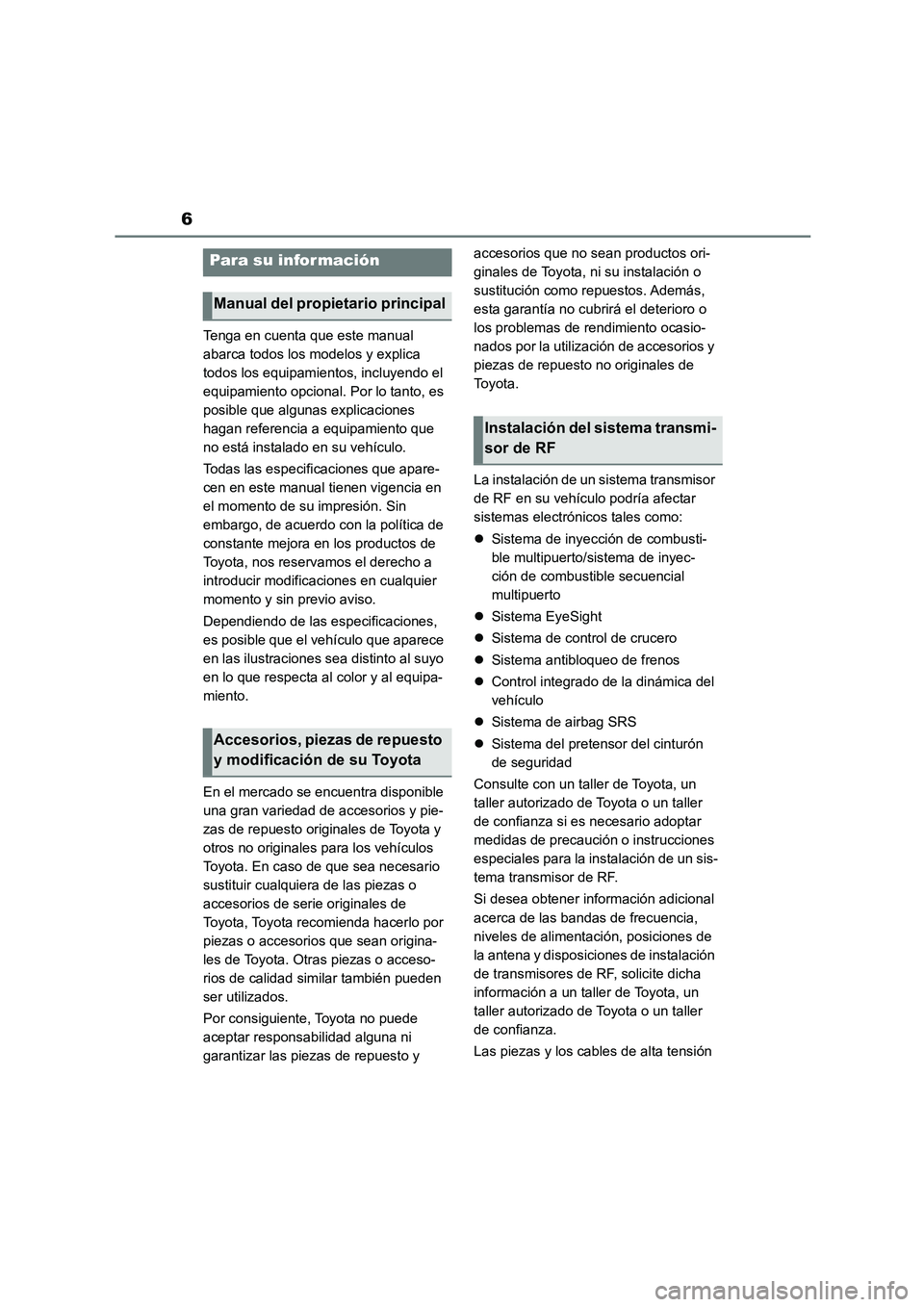 TOYOTA GR86 2022  Manuale de Empleo (in Spanish) 6
Tenga en cuenta que este manual  
abarca todos los modelos y explica 
todos los equipamientos, incluyendo el 
equipamiento opcional. Por lo tanto, es 
posible que algunas explicaciones 
hagan refere