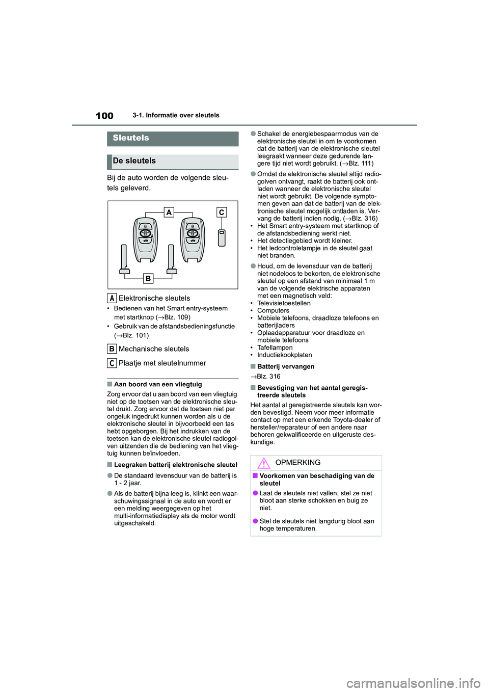 TOYOTA GR86 2022 Instructieboekje (in Dutch) 1003-1. Informatie over sleutels
3-1.Informatie over sleutels
Bij de auto worden de volgende sleu-
tels geleverd.
Elektronische sleutels
• Bedienen van het Smart entry-systeem
met startknop (→Blz TOYOTA GR86 2022 Instructieboekje (in Dutch) 1003-1. Informatie over sleutels
3-1.Informatie over sleutels
Bij de auto worden de volgende sleu-
tels geleverd.
Elektronische sleutels
• Bedienen van het Smart entry-systeem
met startknop (→Blz