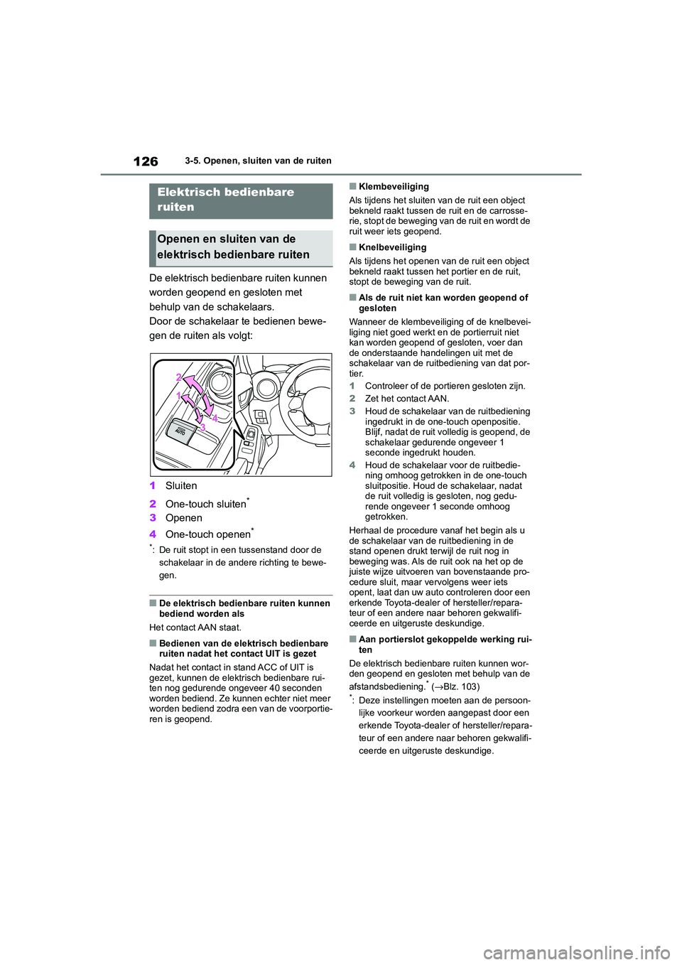 TOYOTA GR86 2022 Instructieboekje (in Dutch) 1263-5. Openen, sluiten van de ruiten
3-5.Openen, sluiten van de ruiten
De elektrisch bedienbare ruiten kunnen
worden geopend en gesloten met
behulp van de schakelaars.
Door de schakelaar te bediene TOYOTA GR86 2022 Instructieboekje (in Dutch) 1263-5. Openen, sluiten van de ruiten
3-5.Openen, sluiten van de ruiten
De elektrisch bedienbare ruiten kunnen
worden geopend en gesloten met
behulp van de schakelaars.
Door de schakelaar te bediene