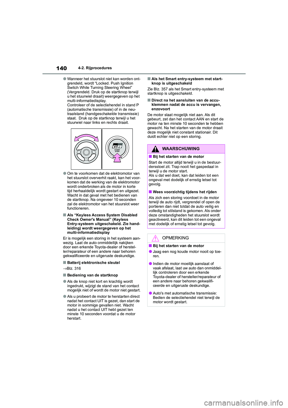 TOYOTA GR86 2022  Instructieboekje (in Dutch) 1404-2. Rijprocedures
●Wanneer het stuurslot niet kan worden ont-
grendeld, wordt “Locked. Push Ignition 
Switch While Turning Steering Wheel” 
(Vergrendeld. Druk op de startknop terwijl 
u het 