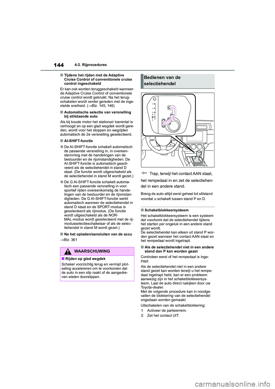 TOYOTA GR86 2022 Instructieboekje (in Dutch) 1444-2. Rijprocedures
■Tijdens het rijden met de Adaptive
Cruise Control of conventionele cruise
control ingeschakeld
Er kan ook worden teruggeschakeld wanneer
de Adaptive Cruise Control of conve TOYOTA GR86 2022 Instructieboekje (in Dutch) 1444-2. Rijprocedures
■Tijdens het rijden met de Adaptive
Cruise Control of conventionele cruise
control ingeschakeld
Er kan ook worden teruggeschakeld wanneer
de Adaptive Cruise Control of conve