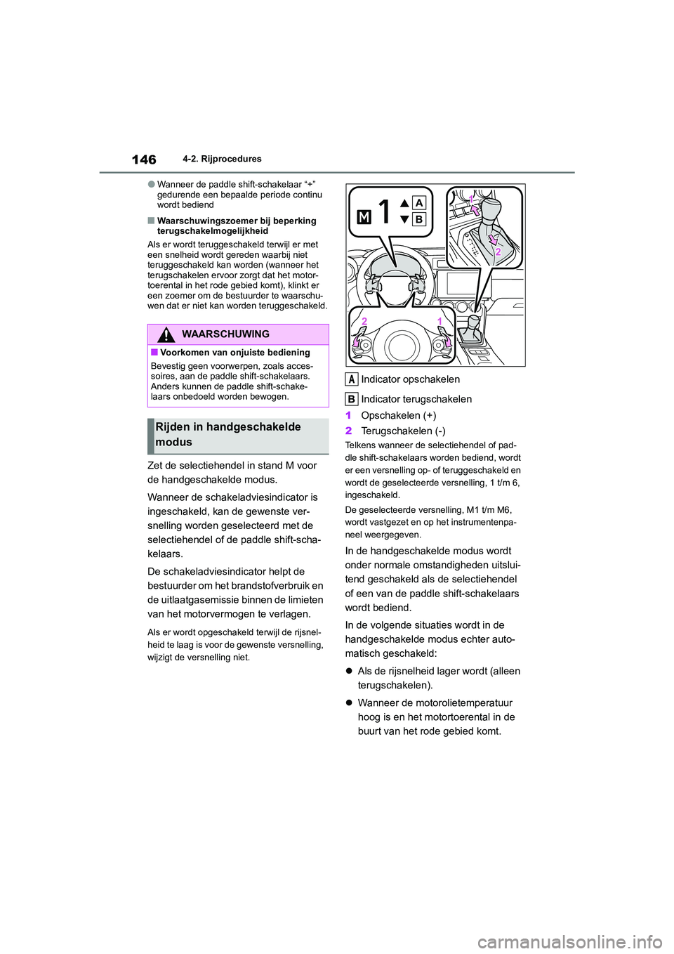 TOYOTA GR86 2022 Instructieboekje (in Dutch) 1464-2. Rijprocedures
●Wanneer de paddle shift-schakelaar “+”
gedurende een bepaalde periode continu
wordt bediend
■Waarschuwingszoemer bij beperking
terugschakelmogelijkheid
Als er wordt t TOYOTA GR86 2022 Instructieboekje (in Dutch) 1464-2. Rijprocedures
●Wanneer de paddle shift-schakelaar “+”
gedurende een bepaalde periode continu
wordt bediend
■Waarschuwingszoemer bij beperking
terugschakelmogelijkheid
Als er wordt t