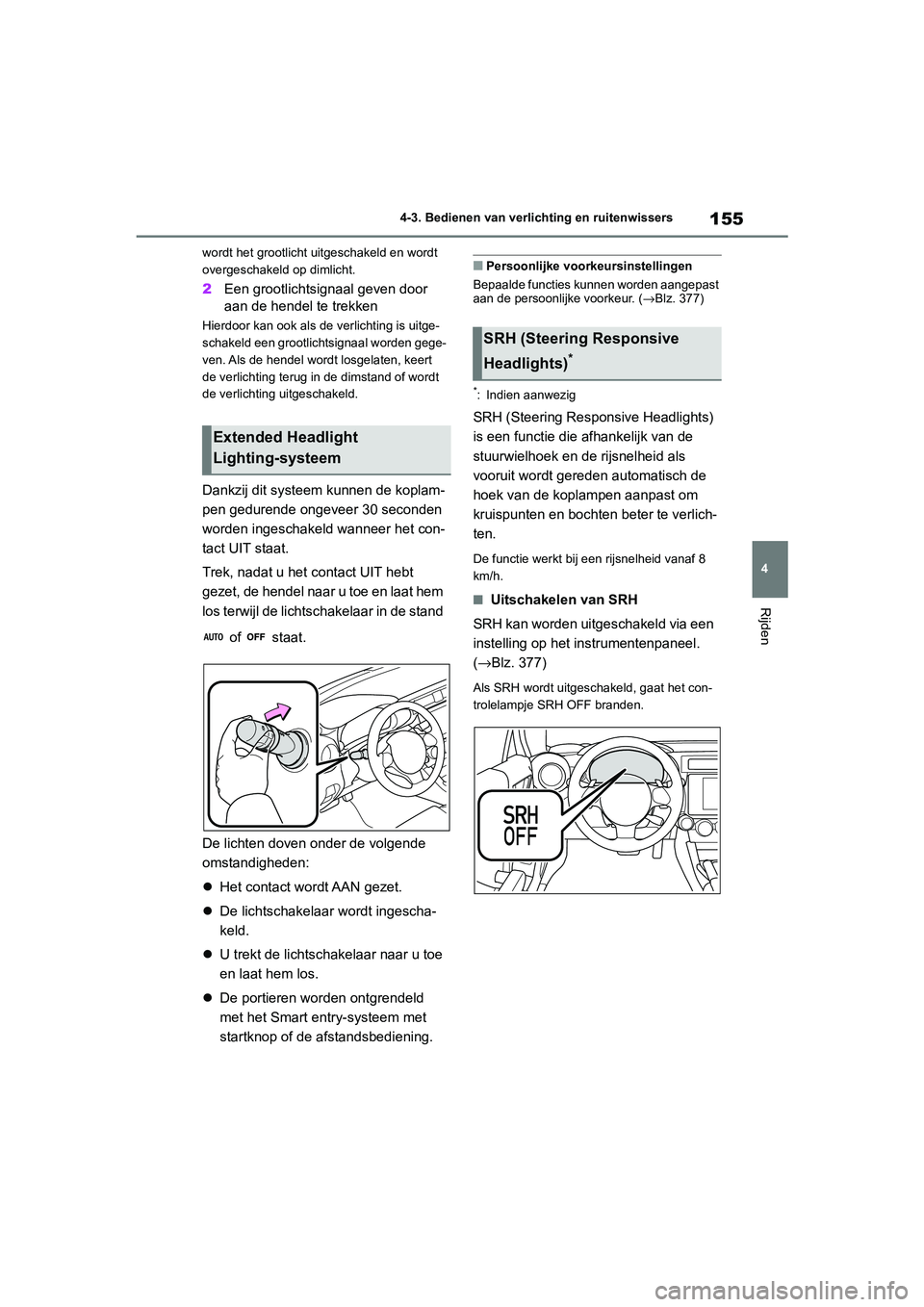 TOYOTA GR86 2022 Instructieboekje (in Dutch) 155
4 4-3. Bedienen van verlichting en ruitenwissers
Rijden
wordt het grootlicht uitgeschakeld en wordt
overgeschakeld op dimlicht.
2Een grootlichtsignaal geven door
aan de hendel te trekken
Hierdoo TOYOTA GR86 2022 Instructieboekje (in Dutch) 155
4 4-3. Bedienen van verlichting en ruitenwissers
Rijden
wordt het grootlicht uitgeschakeld en wordt
overgeschakeld op dimlicht.
2Een grootlichtsignaal geven door
aan de hendel te trekken
Hierdoo