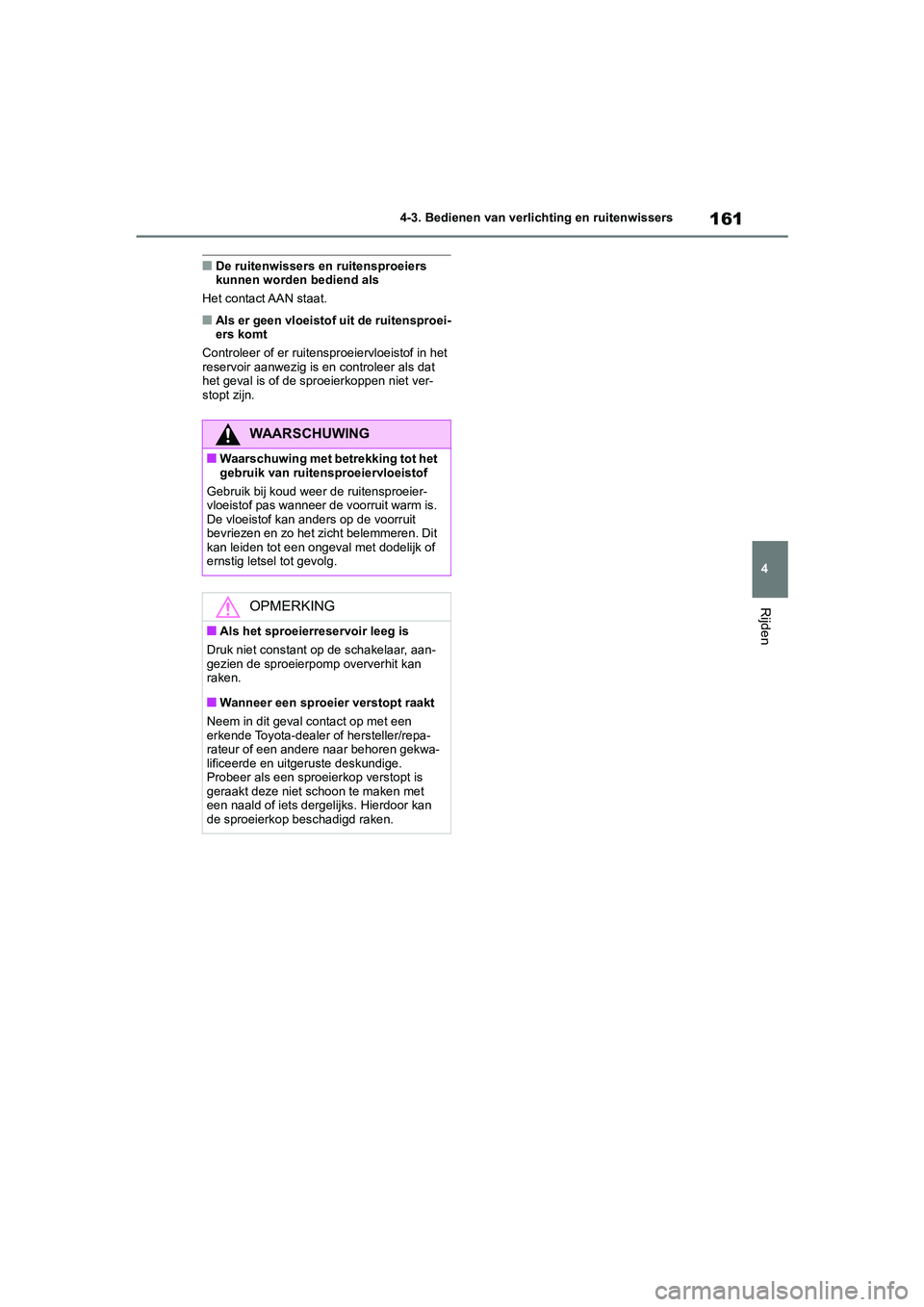 TOYOTA GR86 2022 Instructieboekje (in Dutch) 161
4 4-3. Bedienen van verlichting en ruitenwissers
Rijden
■De ruitenwissers en ruitensproeiers
kunnen worden bediend als
Het contact AAN staat.
■Als er geen vloeistof uit de ruitensproei-
ers k TOYOTA GR86 2022 Instructieboekje (in Dutch) 161
4 4-3. Bedienen van verlichting en ruitenwissers
Rijden
■De ruitenwissers en ruitensproeiers
kunnen worden bediend als
Het contact AAN staat.
■Als er geen vloeistof uit de ruitensproei-
ers k