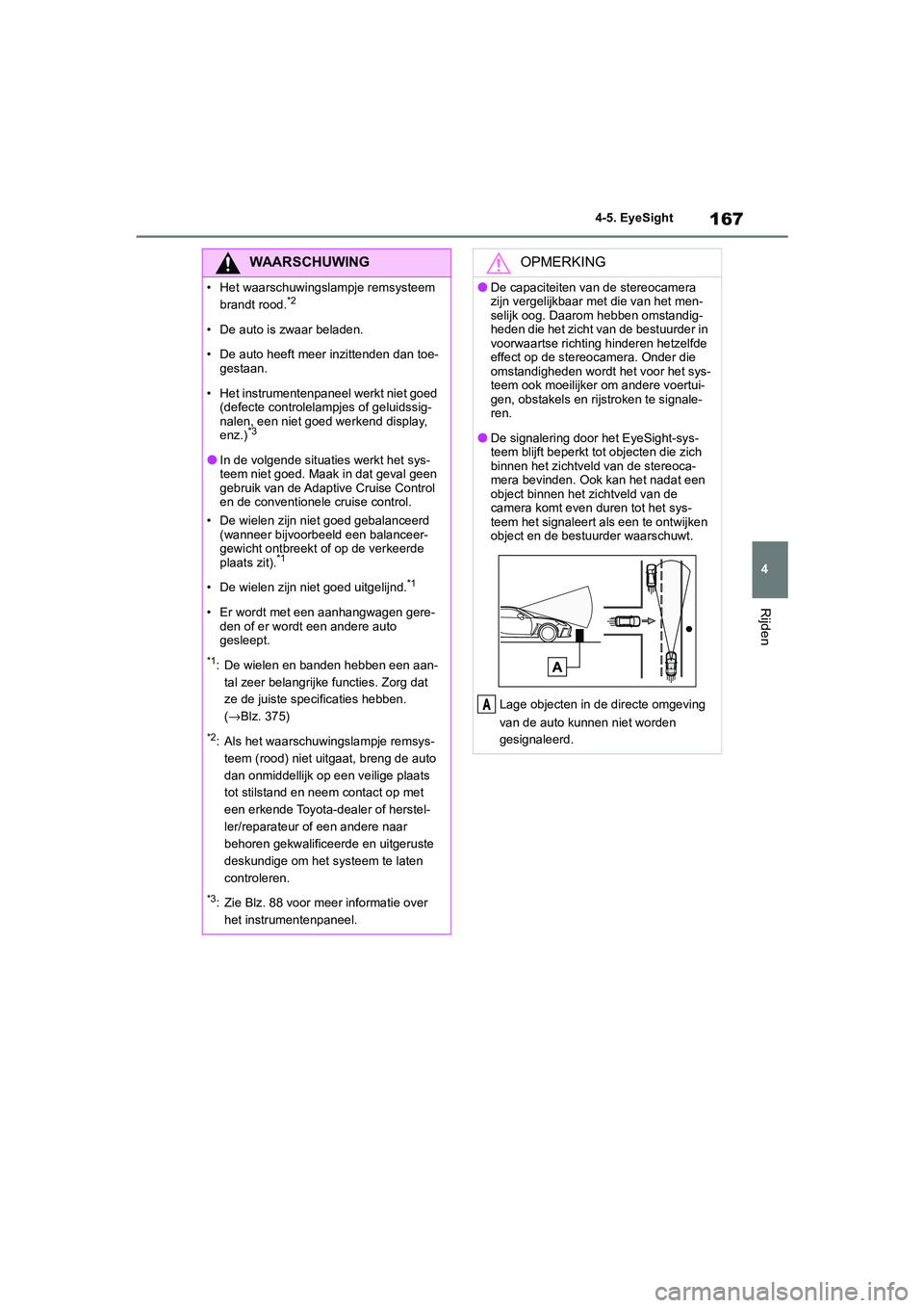 TOYOTA GR86 2022 Instructieboekje (in Dutch) 167
4 4-5. EyeSight
Rijden
WAARSCHUWING
• Het waarschuwingslampje remsysteem
brandt rood.*2
• De auto is zwaar beladen.
• De auto heeft meer inzittenden dan toe-
gestaan.
• Het instrumentenpa TOYOTA GR86 2022 Instructieboekje (in Dutch) 167
4 4-5. EyeSight
Rijden
WAARSCHUWING
• Het waarschuwingslampje remsysteem
brandt rood.*2
• De auto is zwaar beladen.
• De auto heeft meer inzittenden dan toe-
gestaan.
• Het instrumentenpa