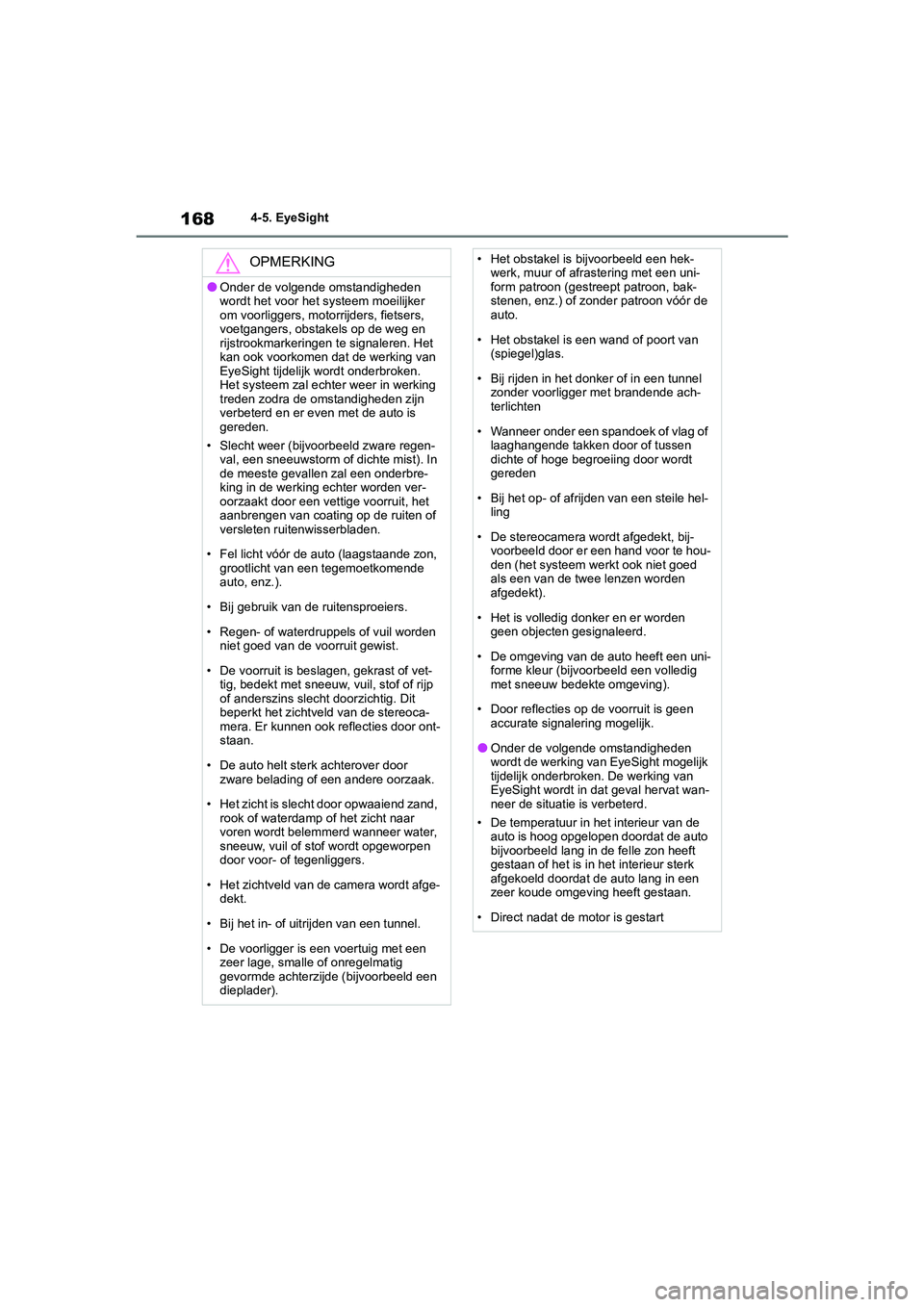TOYOTA GR86 2022 Instructieboekje (in Dutch) 1684-5. EyeSight
OPMERKING
●Onder de volgende omstandigheden
wordt het voor het systeem moeilijker
om voorliggers, motorrijders, fietsers,
voetgangers, obstakels op de weg en
rijstrookmarkeringe TOYOTA GR86 2022 Instructieboekje (in Dutch) 1684-5. EyeSight
OPMERKING
●Onder de volgende omstandigheden
wordt het voor het systeem moeilijker
om voorliggers, motorrijders, fietsers,
voetgangers, obstakels op de weg en
rijstrookmarkeringe