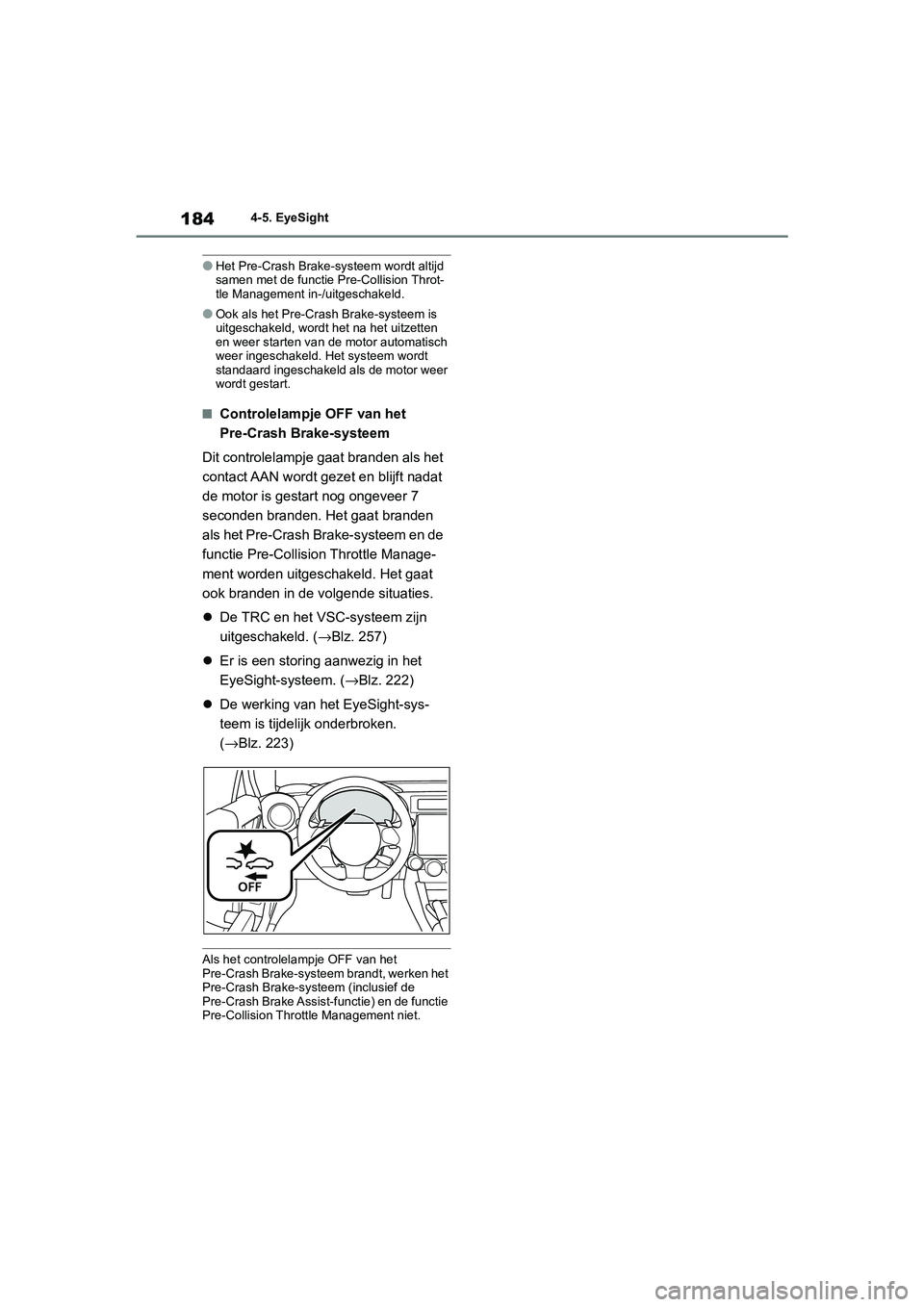 TOYOTA GR86 2022 Instructieboekje (in Dutch) 1844-5. EyeSight
●Het Pre-Crash Brake-systeem wordt altijd
samen met de functie Pre-Collision Throt-
tle Management in-/uitgeschakeld.
●Ook als het Pre-Crash Brake-systeem is
uitgeschakeld, word TOYOTA GR86 2022 Instructieboekje (in Dutch) 1844-5. EyeSight
●Het Pre-Crash Brake-systeem wordt altijd
samen met de functie Pre-Collision Throt-
tle Management in-/uitgeschakeld.
●Ook als het Pre-Crash Brake-systeem is
uitgeschakeld, word