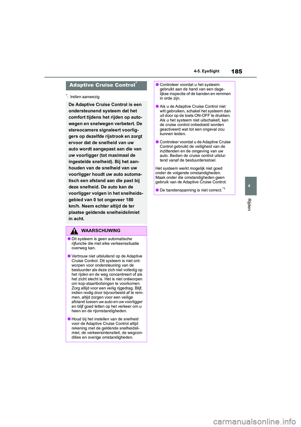 TOYOTA GR86 2022 Instructieboekje (in Dutch) 185
4 4-5. EyeSight
Rijden
*: Indien aanwezig
Adaptive Cruise Control*
De Adaptive Cruise Control is een
ondersteunend systeem dat het
comfort tijdens het rijden op auto-
wegen en snelwegen verbeter TOYOTA GR86 2022 Instructieboekje (in Dutch) 185
4 4-5. EyeSight
Rijden
*: Indien aanwezig
Adaptive Cruise Control*
De Adaptive Cruise Control is een
ondersteunend systeem dat het
comfort tijdens het rijden op auto-
wegen en snelwegen verbeter