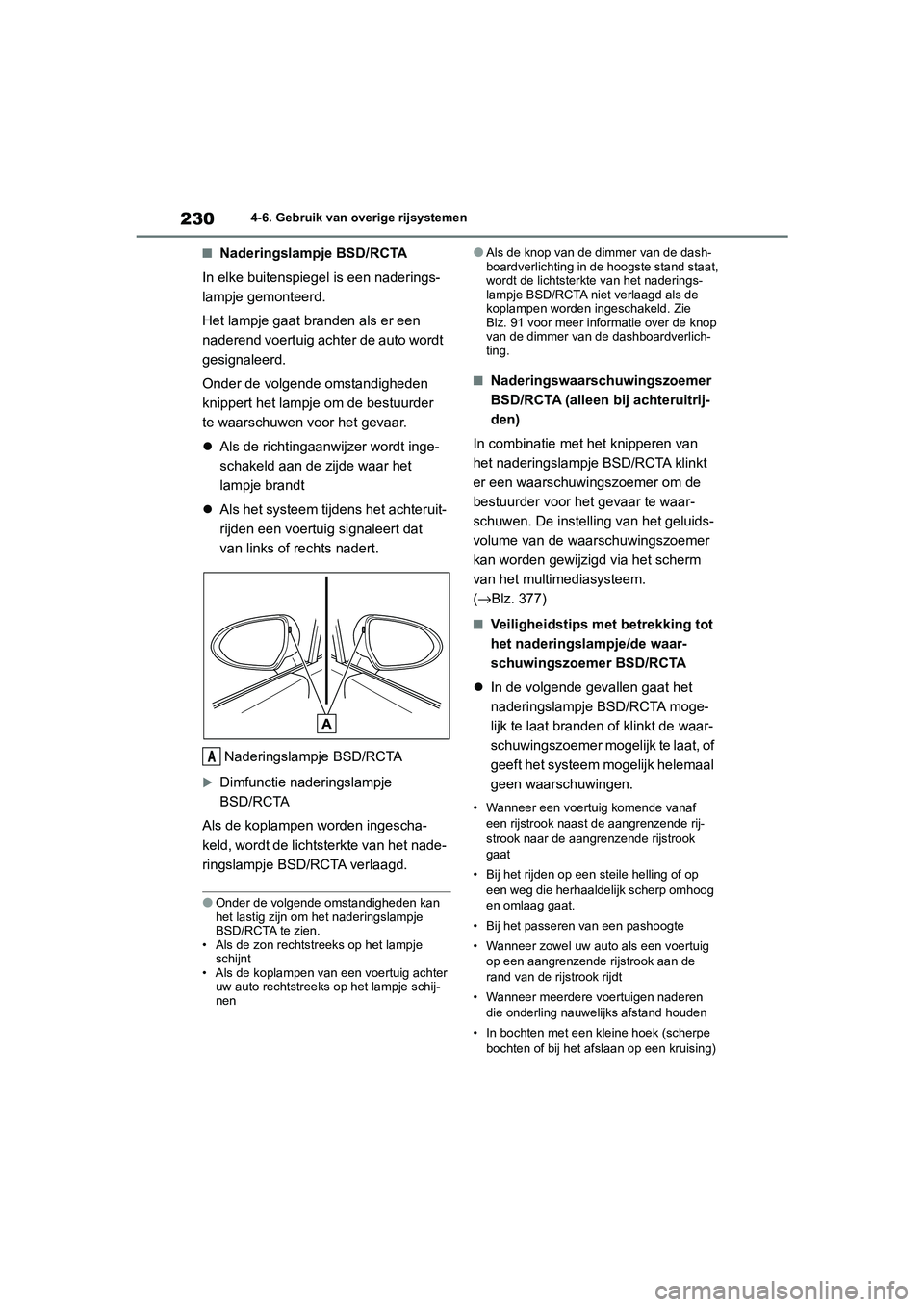 TOYOTA GR86 2022  Instructieboekje (in Dutch) 2304-6. Gebruik van overige rijsystemen
■Naderingslampje BSD/RCTA
In elke buitenspiegel is een naderings-
lampje gemonteerd.
Het lampje gaat branden als er een 
naderend voertuig achter de auto word