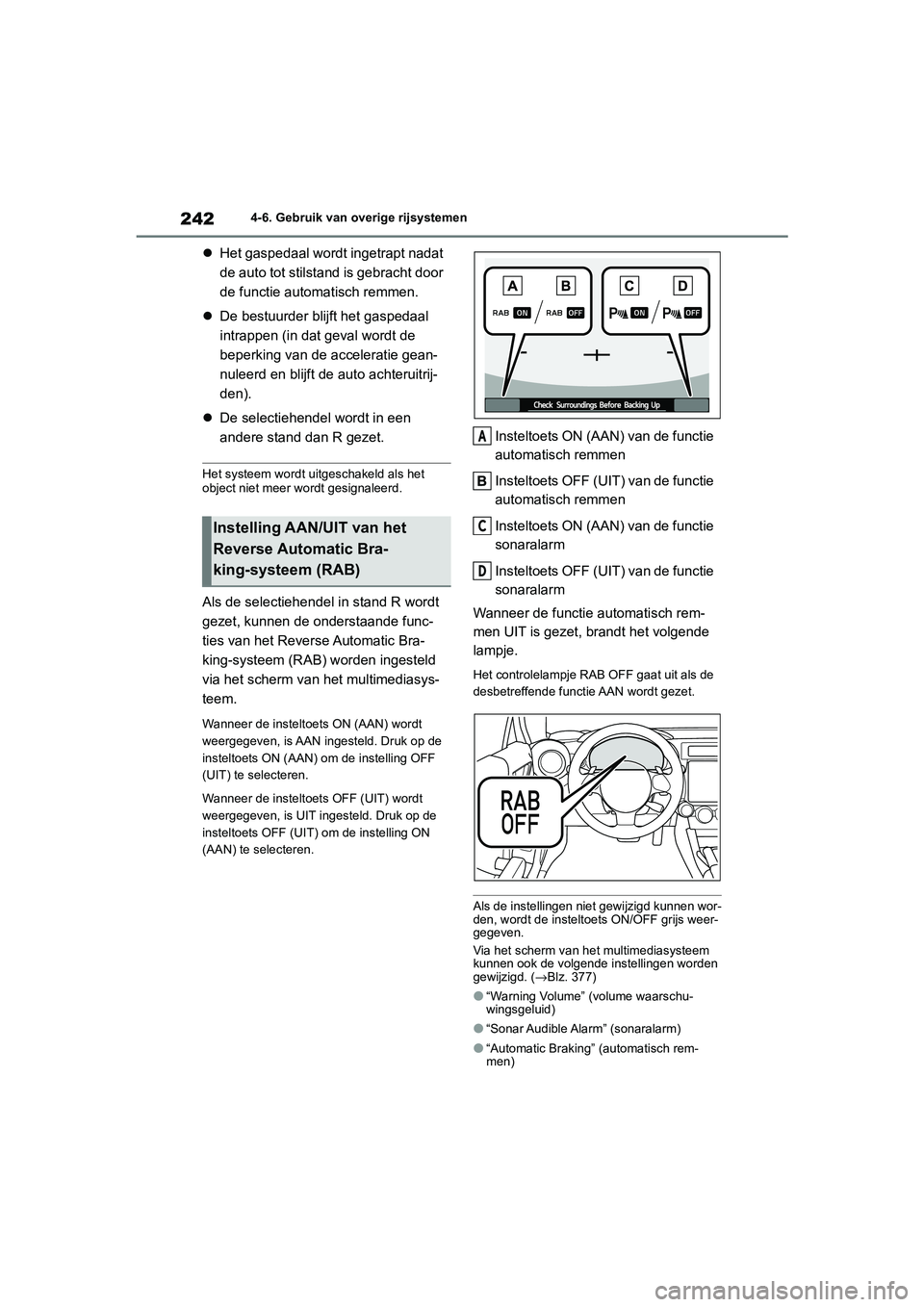 TOYOTA GR86 2022  Instructieboekje (in Dutch) 2424-6. Gebruik van overige rijsystemen
Het gaspedaal wordt ingetrapt nadat 
de auto tot stilstand is gebracht door 
de functie automatisch remmen.
De bestuurder blijft het gaspedaal 
intrappen 