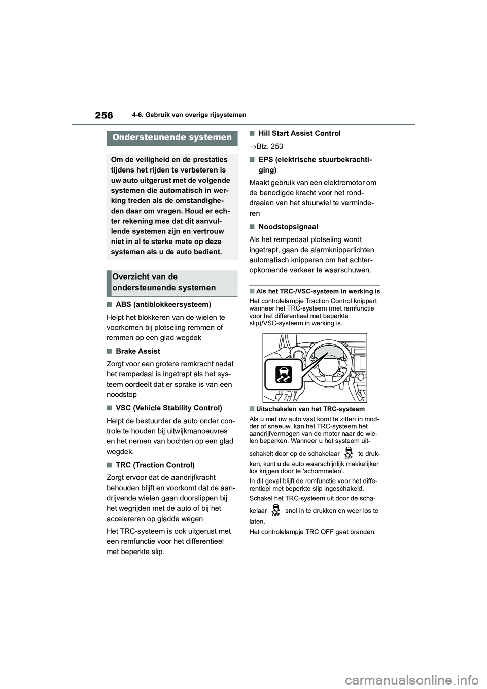TOYOTA GR86 2022  Instructieboekje (in Dutch) 2564-6. Gebruik van overige rijsystemen
■ABS (antiblokkeersysteem)
Helpt het blokkeren van de wielen te 
voorkomen bij plotseling remmen of 
remmen op een glad wegdek
■Brake Assist
Zorgt voor een 
