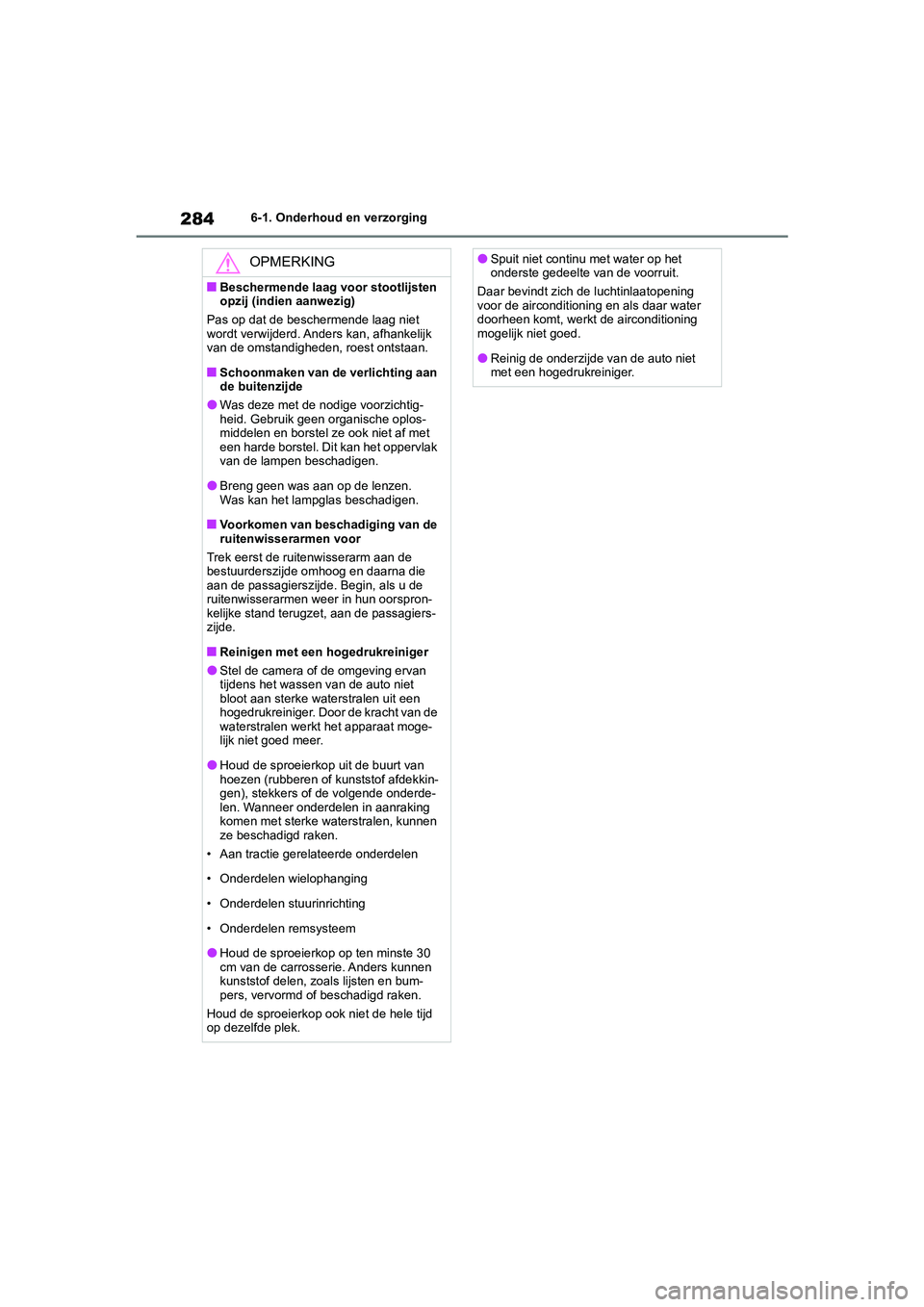 TOYOTA GR86 2022  Instructieboekje (in Dutch) 2846-1. Onderhoud en verzorging
OPMERKING
■Beschermende laag voor stootlijsten 
opzij (indien aanwezig)
Pas op dat de beschermende laag niet 
wordt verwijderd. Anders kan, afhankelijk 
van de omstan