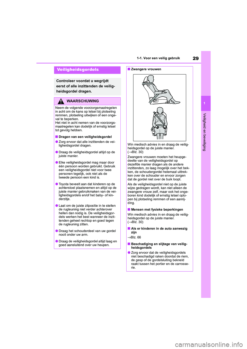TOYOTA GR86 2022 Instructieboekje (in Dutch) 29
1 1-1. Voor een veilig gebruik
Veiligheid en beveiliging
Veiligheidsgordels
Controleer voordat u wegrijdt
eerst of alle inzittenden de veilig-
heidsgordel dragen.
WAARSCHUWING
Neem de volgende voo TOYOTA GR86 2022 Instructieboekje (in Dutch) 29
1 1-1. Voor een veilig gebruik
Veiligheid en beveiliging
Veiligheidsgordels
Controleer voordat u wegrijdt
eerst of alle inzittenden de veilig-
heidsgordel dragen.
WAARSCHUWING
Neem de volgende voo