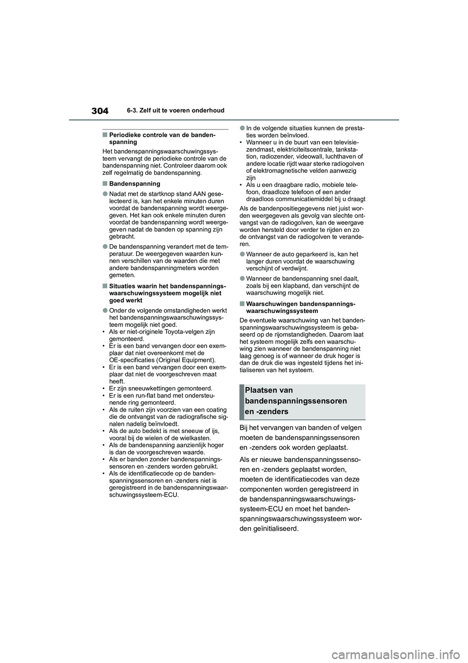 TOYOTA GR86 2022  Instructieboekje (in Dutch) 3046-3. Zelf uit te voeren onderhoud
■Periodieke controle van de banden-
spanning
Het bandenspanningswaarschuwingssys-
teem vervangt de periodieke controle van de 
bandenspanning niet. Controleer da