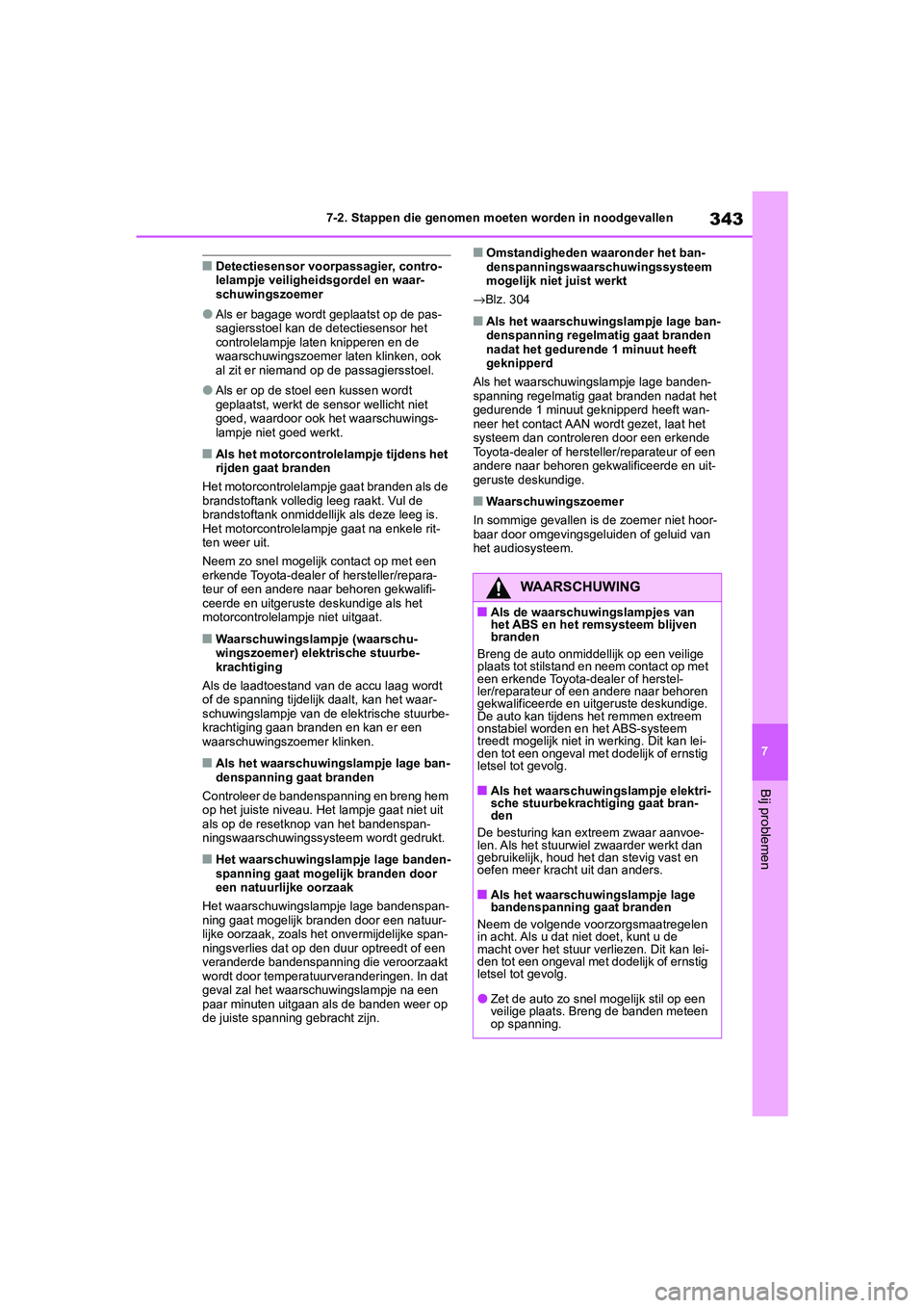 TOYOTA GR86 2022  Instructieboekje (in Dutch) 343
7 7-2. Stappen die genomen moeten worden in noodgevallen
Bij problemen
■Detectiesensor voorpassagier, contro-
lelampje veiligheidsgordel en waar-
schuwingszoemer
●Als er bagage wordt geplaatst TOYOTA GR86 2022  Instructieboekje (in Dutch) 343
7 7-2. Stappen die genomen moeten worden in noodgevallen
Bij problemen
■Detectiesensor voorpassagier, contro-
lelampje veiligheidsgordel en waar-
schuwingszoemer
●Als er bagage wordt geplaatst