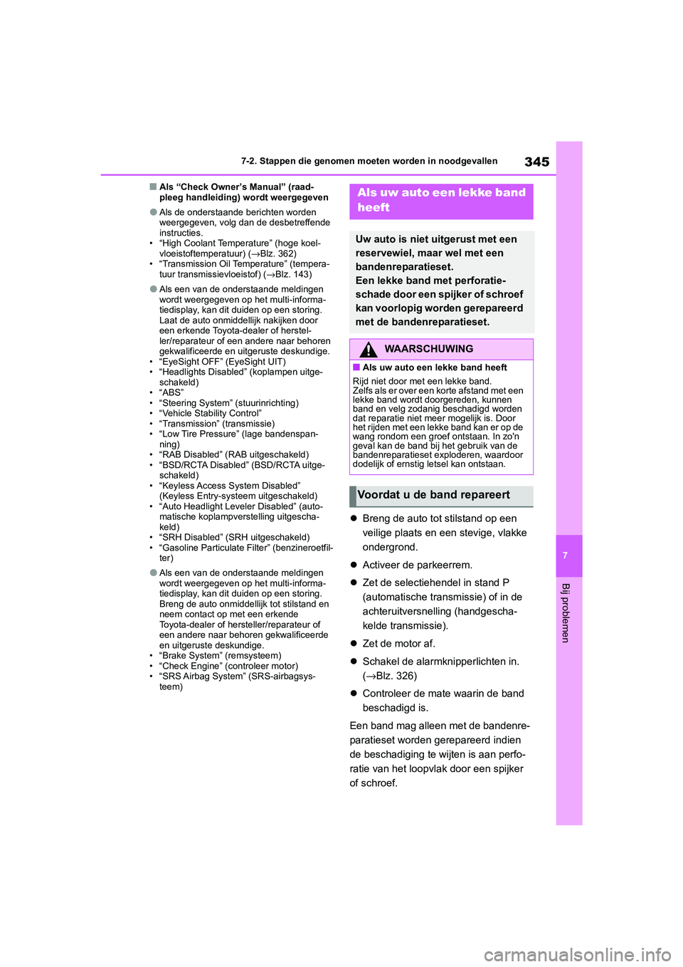 TOYOTA GR86 2022  Instructieboekje (in Dutch) 345
7 7-2. Stappen die genomen moeten worden in noodgevallen
Bij problemen
■Als “Check Owner’s Manual” (raad-
pleeg handleiding) wordt weergegeven
●Als de onderstaande berichten worden 
weer TOYOTA GR86 2022  Instructieboekje (in Dutch) 345
7 7-2. Stappen die genomen moeten worden in noodgevallen
Bij problemen
■Als “Check Owner’s Manual” (raad-
pleeg handleiding) wordt weergegeven
●Als de onderstaande berichten worden 
weer