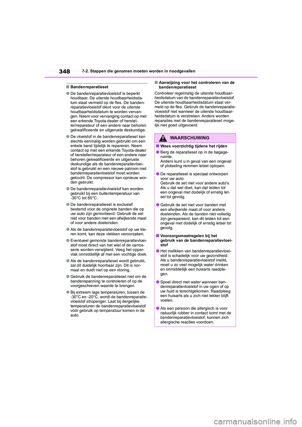 TOYOTA GR86 2022 Instructieboekje (in Dutch) 3487-2. Stappen die genomen moeten worden in noodgevallen
■Bandenreparatieset
●De bandenreparatievloeistof is beperkt
houdbaar. De uiterste houdbaarheidsda-
tum staat vermeld op de fles. De bande TOYOTA GR86 2022 Instructieboekje (in Dutch) 3487-2. Stappen die genomen moeten worden in noodgevallen
■Bandenreparatieset
●De bandenreparatievloeistof is beperkt
houdbaar. De uiterste houdbaarheidsda-
tum staat vermeld op de fles. De bande