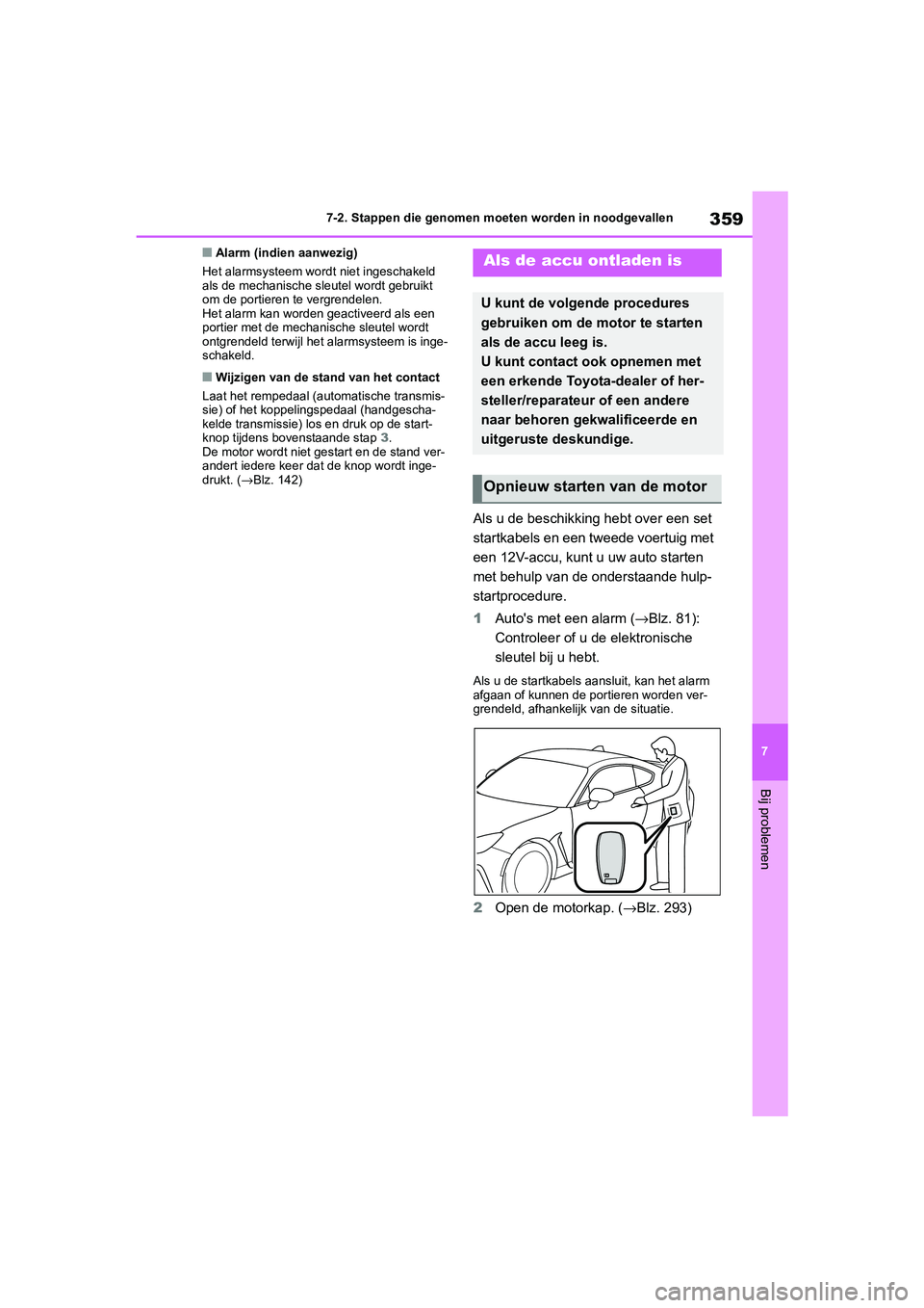 TOYOTA GR86 2022 Instructieboekje (in Dutch) 359
7 7-2. Stappen die genomen moeten worden in noodgevallen
Bij problemen
■Alarm (indien aanwezig)
Het alarmsysteem wordt niet ingeschakeld
als de mechanische sleutel wordt gebruikt
om de portier TOYOTA GR86 2022 Instructieboekje (in Dutch) 359
7 7-2. Stappen die genomen moeten worden in noodgevallen
Bij problemen
■Alarm (indien aanwezig)
Het alarmsysteem wordt niet ingeschakeld
als de mechanische sleutel wordt gebruikt
om de portier