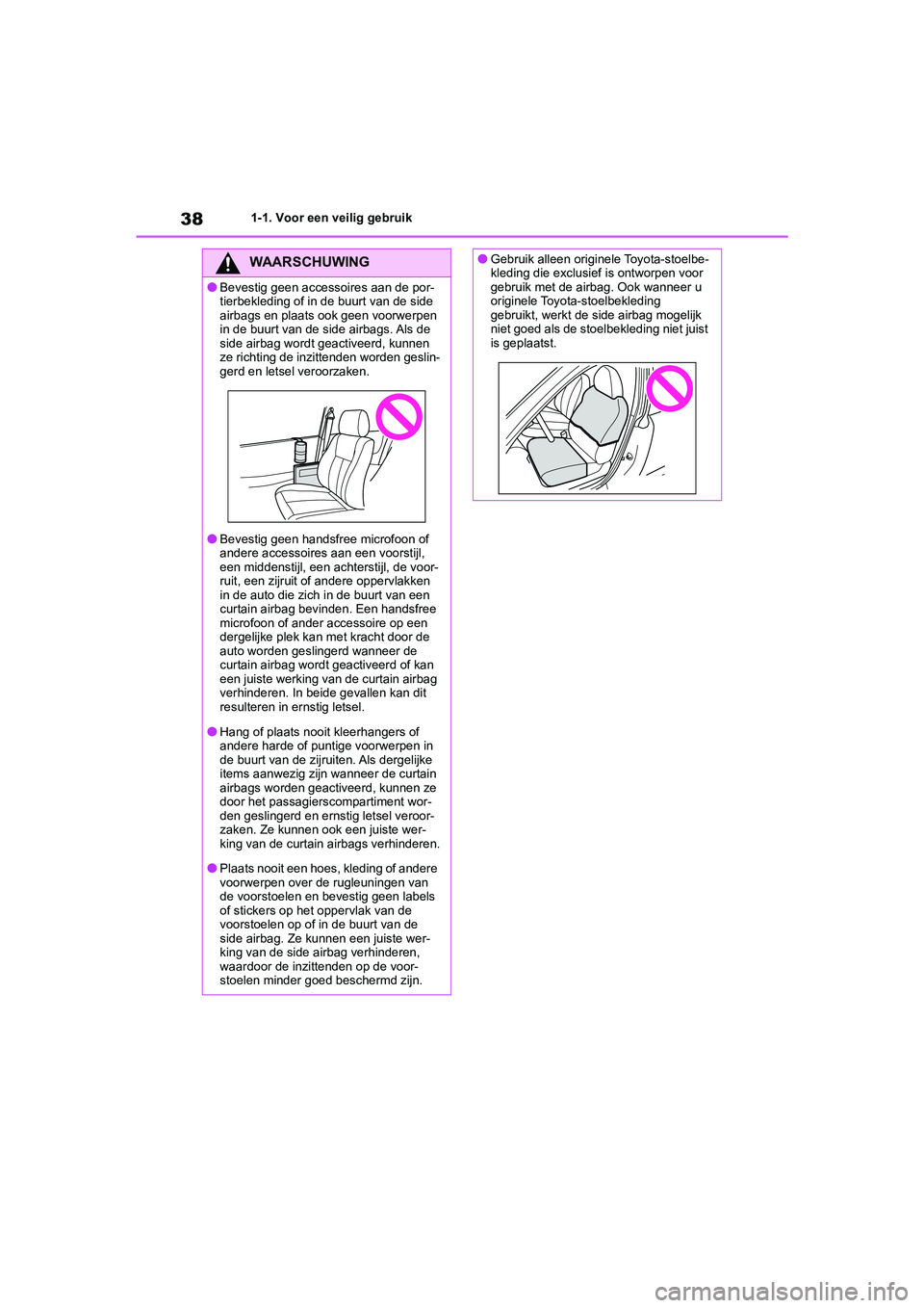 TOYOTA GR86 2022 Instructieboekje (in Dutch) 381-1. Voor een veilig gebruik
WAARSCHUWING
●Bevestig geen accessoires aan de por-
tierbekleding of in de buurt van de side
airbags en plaats ook geen voorwerpen
in de buurt van de side airbags. A TOYOTA GR86 2022 Instructieboekje (in Dutch) 381-1. Voor een veilig gebruik
WAARSCHUWING
●Bevestig geen accessoires aan de por-
tierbekleding of in de buurt van de side
airbags en plaats ook geen voorwerpen
in de buurt van de side airbags. A