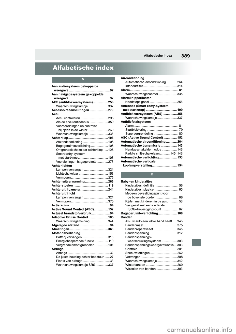 TOYOTA GR86 2022 Instructieboekje (in Dutch) 389Alfabetische index
Alfabetische index
A
Aan audiosysteem gekoppelde
weergave .............................................. 97
Aan navigatiesysteem gekoppelde
weergave ........................... TOYOTA GR86 2022 Instructieboekje (in Dutch) 389Alfabetische index
Alfabetische index
A
Aan audiosysteem gekoppelde
weergave .............................................. 97
Aan navigatiesysteem gekoppelde
weergave ...........................