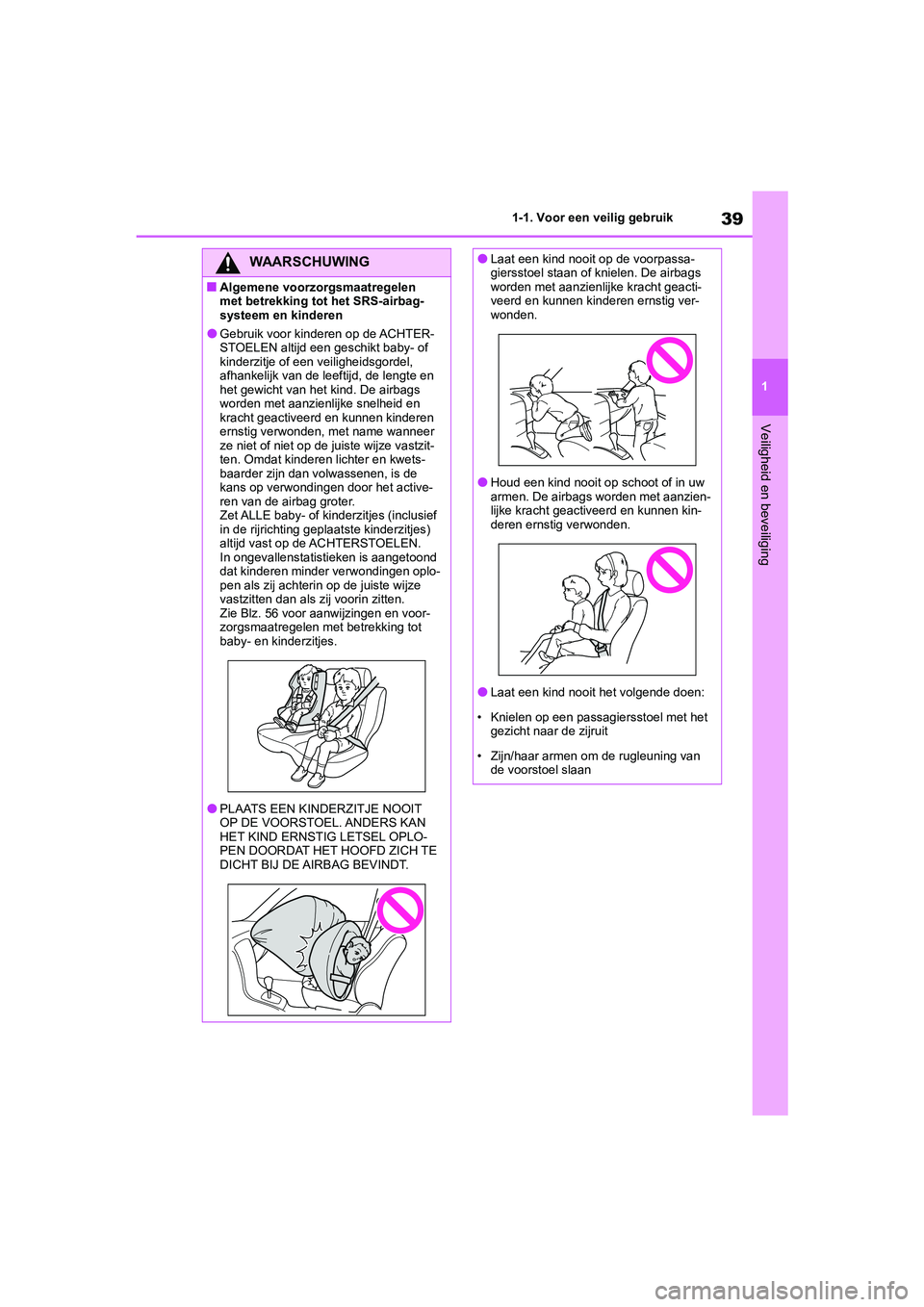 TOYOTA GR86 2022 Instructieboekje (in Dutch) 39
1 1-1. Voor een veilig gebruik
Veiligheid en beveiliging
WAARSCHUWING
■Algemene voorzorgsmaatregelen
met betrekking tot het SRS-airbag-
systeem en kinderen
●Gebruik voor kinderen op de ACHTER- TOYOTA GR86 2022 Instructieboekje (in Dutch) 39
1 1-1. Voor een veilig gebruik
Veiligheid en beveiliging
WAARSCHUWING
■Algemene voorzorgsmaatregelen
met betrekking tot het SRS-airbag-
systeem en kinderen
●Gebruik voor kinderen op de ACHTER-