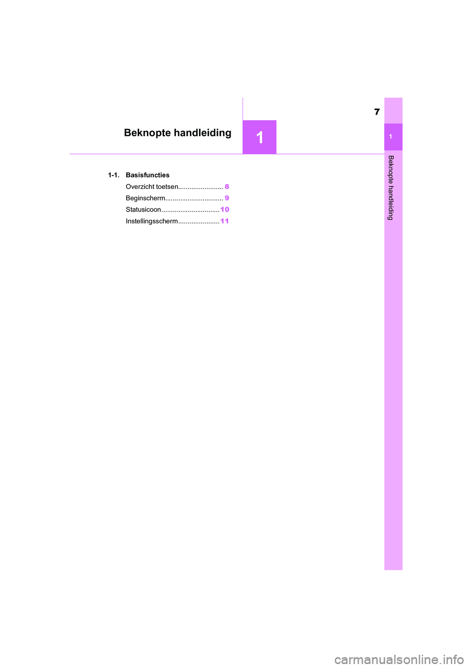TOYOTA GR86 2022  Instructieboekje (in Dutch) 1
7
1
Beknopte handleiding
Beknopte handleiding
.1-1. Basisfuncties
Overzicht toetsen........................8
Beginscherm...............................9
Statusicoon ...............................10