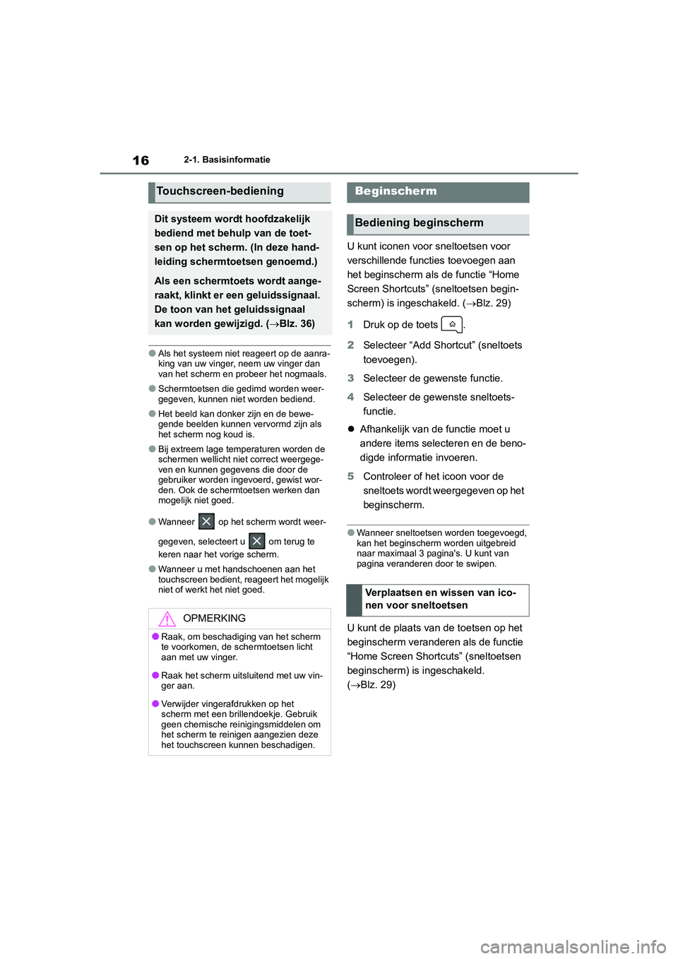 TOYOTA GR86 2022  Instructieboekje (in Dutch) 162-1. Basisinformatie
●Als het systeem niet reageert op de aanra-
king van uw vinger, neem uw vinger dan 
van het scherm en probeer het nogmaals.
●Schermtoetsen die gedimd worden weer-
gegeven, k