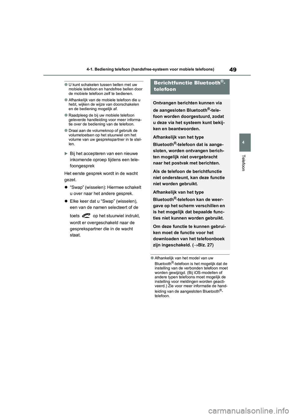 TOYOTA GR86 2022 Instructieboekje (in Dutch) 49
4 4-1. Bediening telefoon (handsfree-systeem voor mobiele telefoons)
Telefoon
●U kunt schakelen tussen bellen met uw
mobiele telefoon en handsfree bellen door
de mobiele telefoon zelf te bedien TOYOTA GR86 2022 Instructieboekje (in Dutch) 49
4 4-1. Bediening telefoon (handsfree-systeem voor mobiele telefoons)
Telefoon
●U kunt schakelen tussen bellen met uw
mobiele telefoon en handsfree bellen door
de mobiele telefoon zelf te bedien