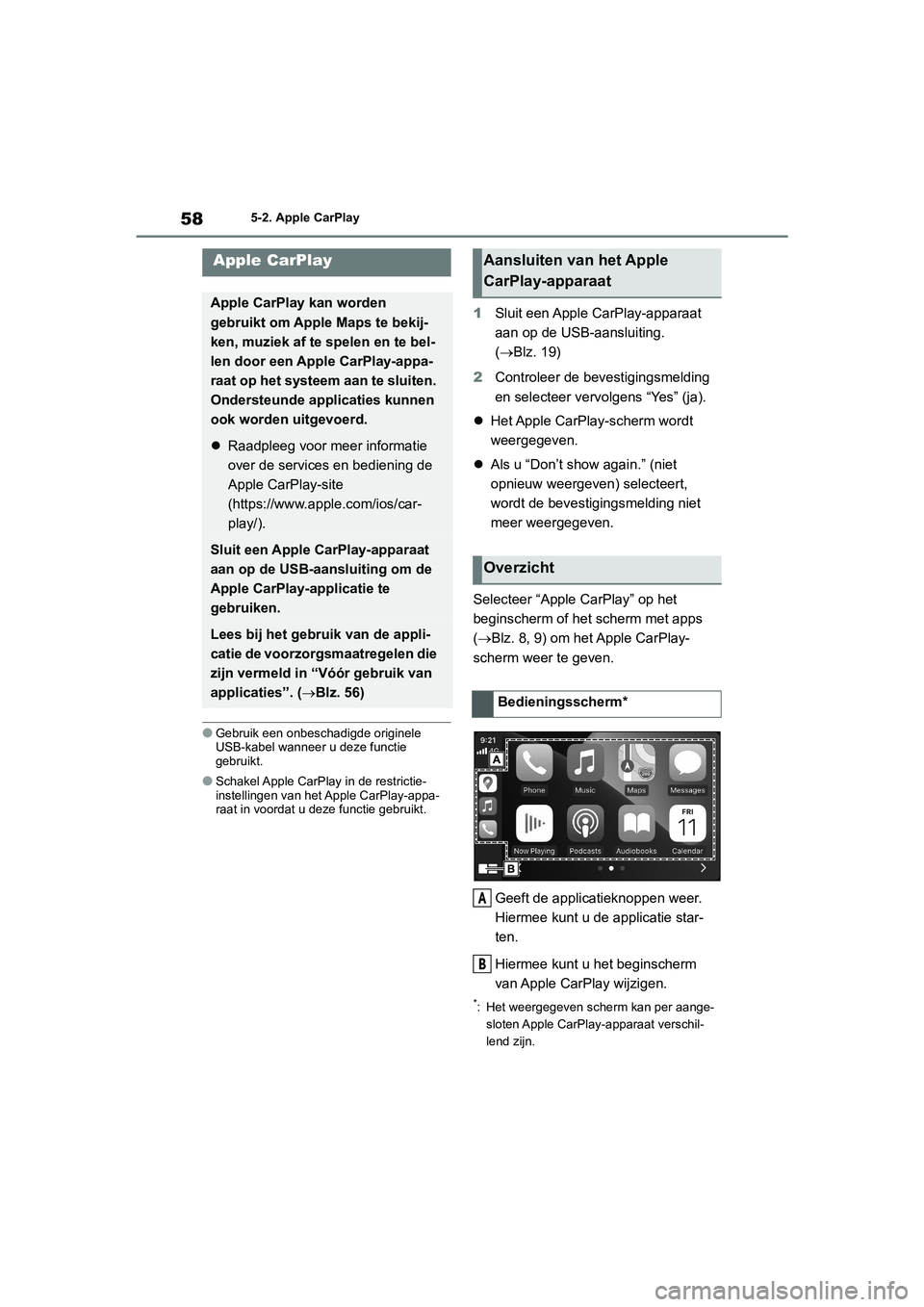 TOYOTA GR86 2022 Instructieboekje (in Dutch) 585-2. Apple CarPlay
5-2.Apple CarPlay
●Gebruik een onbeschadigde originele
USB-kabel wanneer u deze functie
gebruikt.
●Schakel Apple CarPlay in de restrictie-
instellingen van het Apple CarPlay TOYOTA GR86 2022 Instructieboekje (in Dutch) 585-2. Apple CarPlay
5-2.Apple CarPlay
●Gebruik een onbeschadigde originele
USB-kabel wanneer u deze functie
gebruikt.
●Schakel Apple CarPlay in de restrictie-
instellingen van het Apple CarPlay