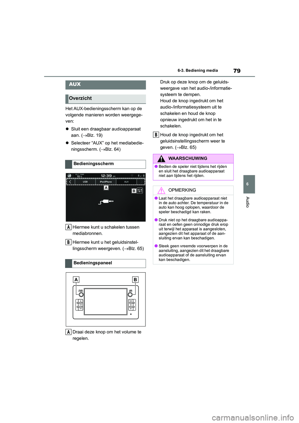 TOYOTA GR86 2022 Instructieboekje (in Dutch) 79
6 6-3. Bediening media
Audio
Het AUX-bedieningsscherm kan op de
volgende manieren worden weergege-
ven:
Sluit een draagbaar audioapparaat
aan. (Blz. 19)
Selecteer “AUX” op het mediab TOYOTA GR86 2022 Instructieboekje (in Dutch) 79
6 6-3. Bediening media
Audio
Het AUX-bedieningsscherm kan op de
volgende manieren worden weergege-
ven:
Sluit een draagbaar audioapparaat
aan. (Blz. 19)
Selecteer “AUX” op het mediab