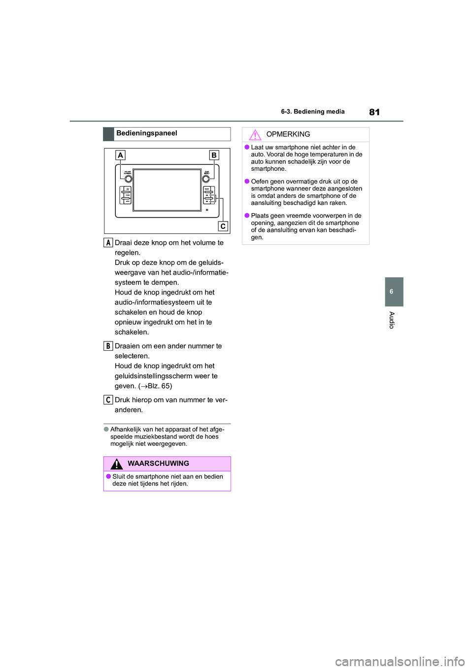 TOYOTA GR86 2022 Instructieboekje (in Dutch) 81
6 6-3. Bediening media
Audio
Draai deze knop om het volume te
regelen.
Druk op deze knop om de geluids-
weergave van het audio-/informatie-
systeem te dempen.
Houd de knop ingedrukt om het
audio- TOYOTA GR86 2022 Instructieboekje (in Dutch) 81
6 6-3. Bediening media
Audio
Draai deze knop om het volume te
regelen.
Druk op deze knop om de geluids-
weergave van het audio-/informatie-
systeem te dempen.
Houd de knop ingedrukt om het
audio-