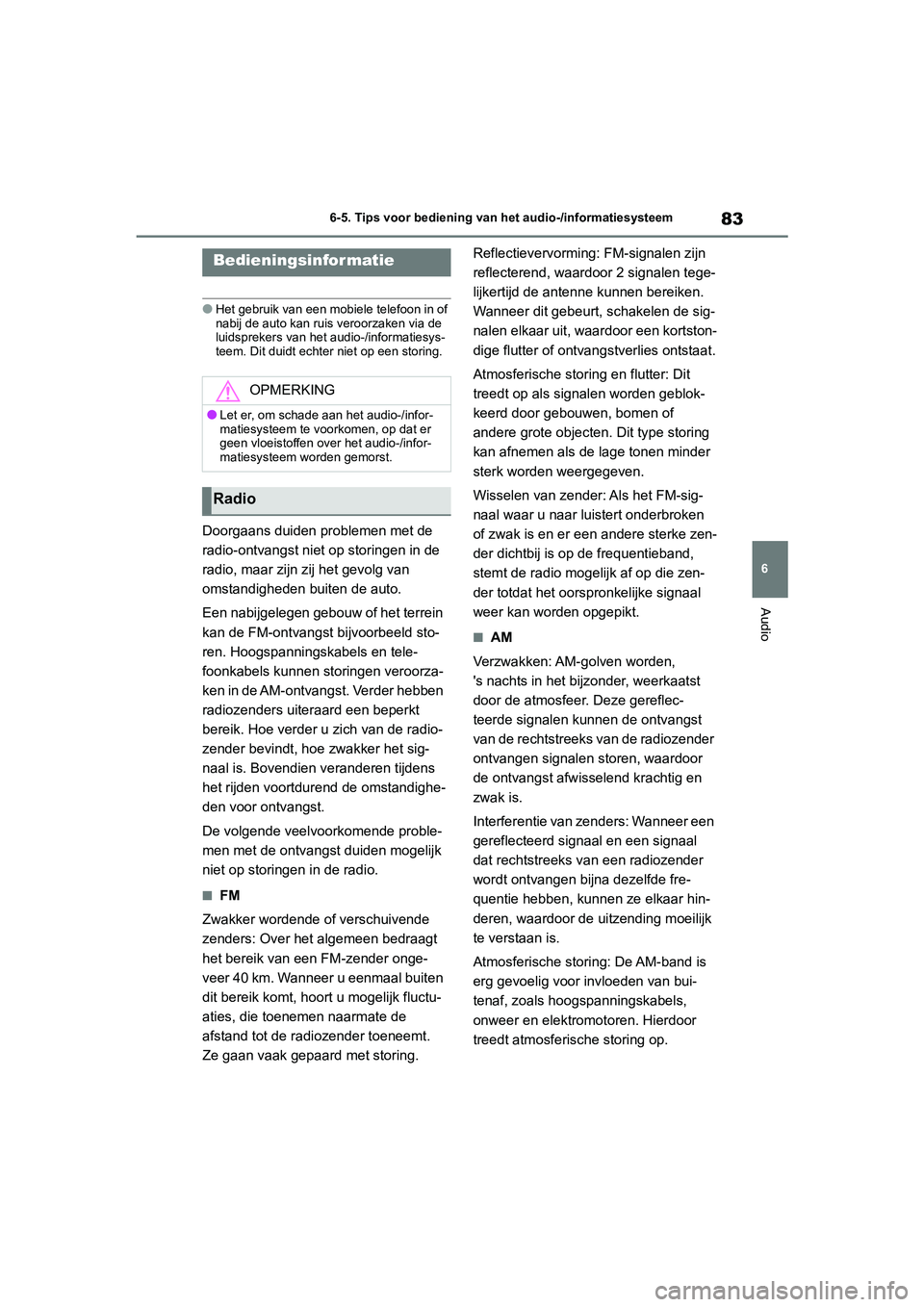 TOYOTA GR86 2022 Instructieboekje (in Dutch) 83
6 6-5. Tips voor bediening van het audio-/informatiesysteem
Audio
6-5.Tips voor bediening van het audio-/informatiesysteem
●Het gebruik van een mobiele telefoon in of
nabij de auto kan ruis vero TOYOTA GR86 2022 Instructieboekje (in Dutch) 83
6 6-5. Tips voor bediening van het audio-/informatiesysteem
Audio
6-5.Tips voor bediening van het audio-/informatiesysteem
●Het gebruik van een mobiele telefoon in of
nabij de auto kan ruis vero