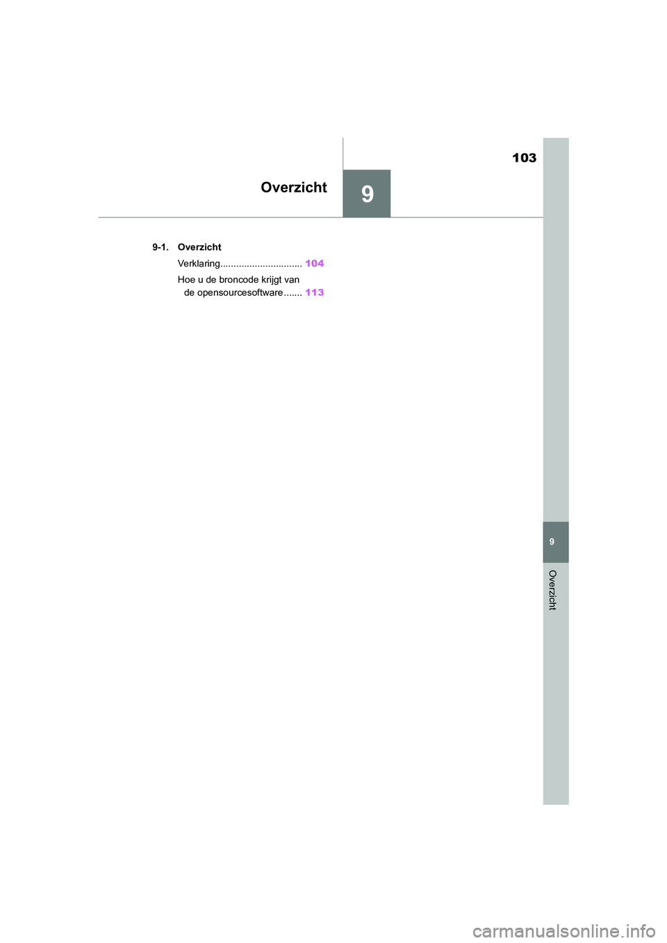 TOYOTA GR86 2022  Instructieboekje (in Dutch) 9
103
9
Overzicht
Overzicht
.9-1. Overzicht
Verklaring...............................104
Hoe u de broncode krijgt van 
de opensourcesoftware .......113
GR 86_OM_Europe_OM18131E_1_2203.book  Page 103  