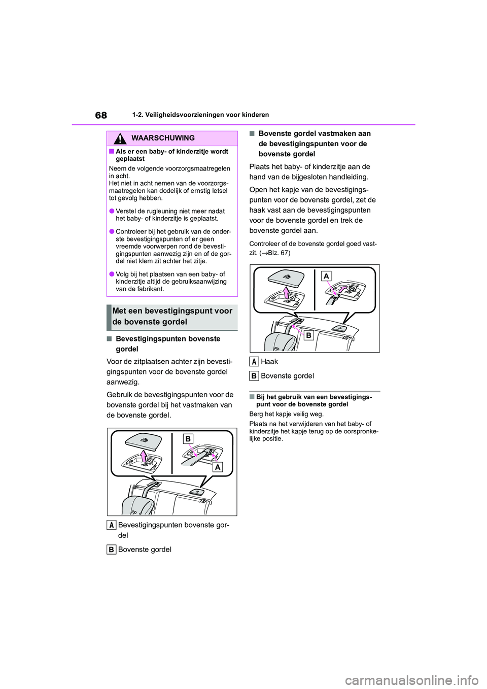TOYOTA GR86 2022 Instructieboekje (in Dutch) 681-2. Veiligheidsvoorzieningen voor kinderen
■Bevestigingspunten bovenste
gordel
Voor de zitplaatsen achter zijn bevesti-
gingspunten voor de bovenste gordel
aanwezig.
Gebruik de bevestigingspunt TOYOTA GR86 2022 Instructieboekje (in Dutch) 681-2. Veiligheidsvoorzieningen voor kinderen
■Bevestigingspunten bovenste
gordel
Voor de zitplaatsen achter zijn bevesti-
gingspunten voor de bovenste gordel
aanwezig.
Gebruik de bevestigingspunt